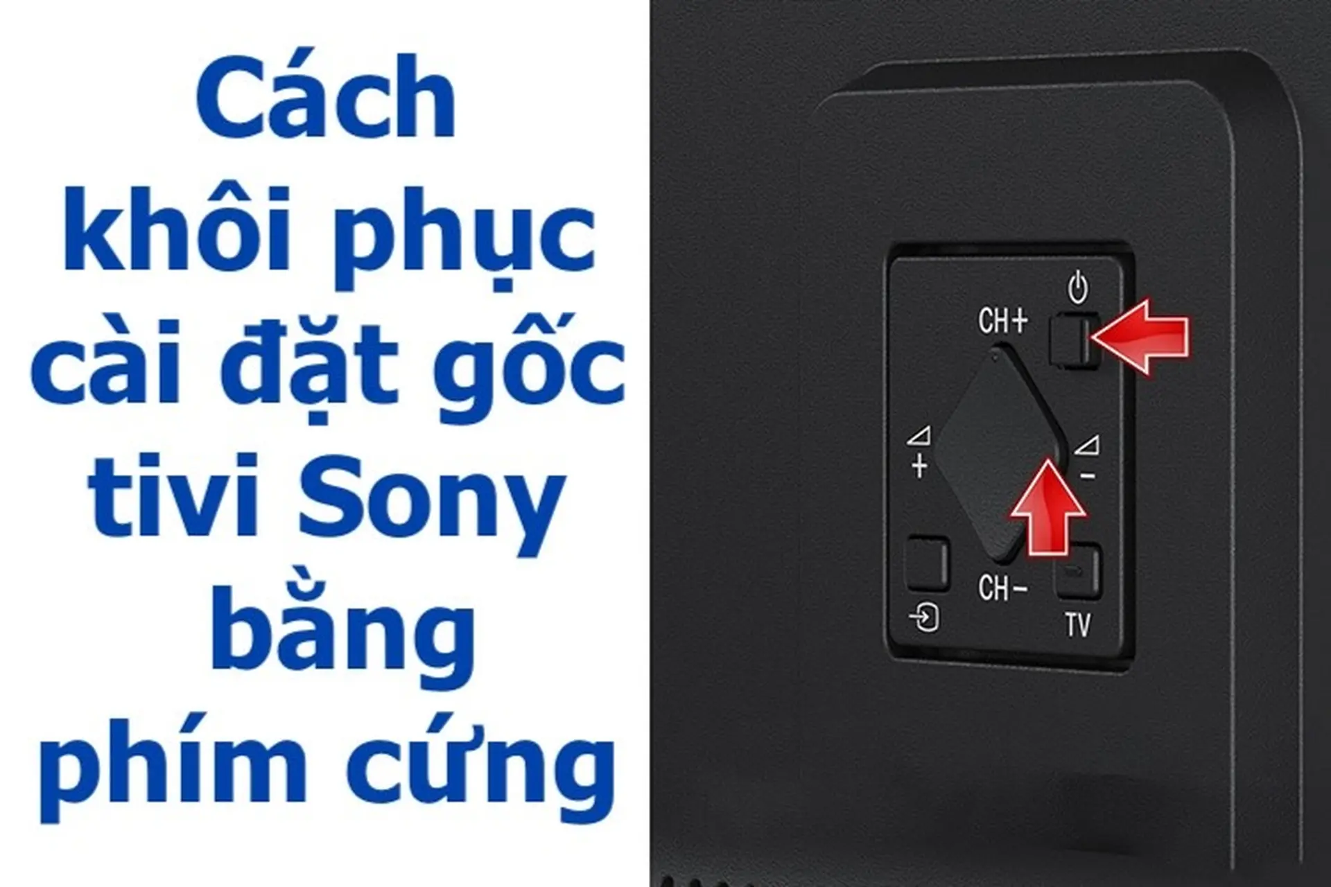 Cách khôi phục cài đặt gốc tivi Sony bằng phím cứng đơn giản, chỉ trong vòng một nốt nhạc