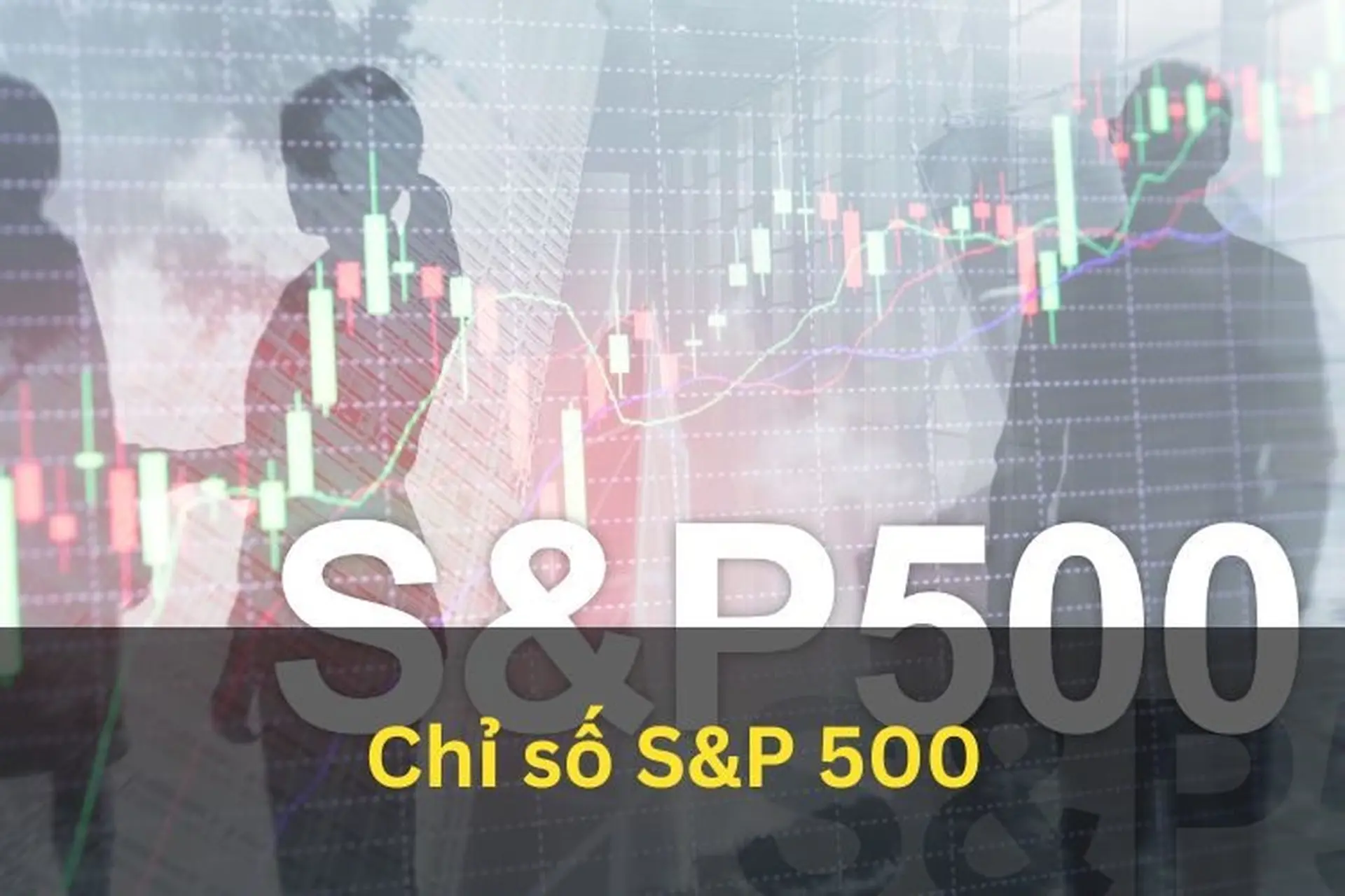 Chỉ số S&P 500: Chỉ số phản ánh sức khỏe nền kinh tế Mỹ và cơ hội đầu tư đáng chú ý