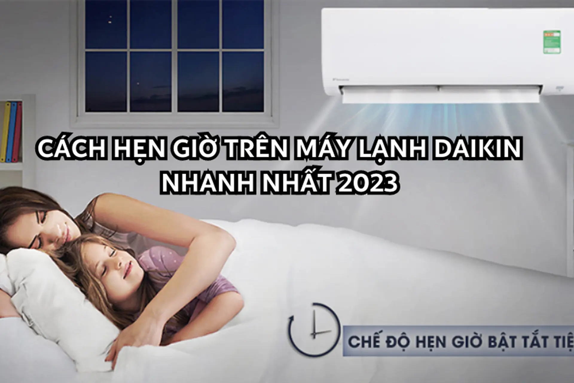 Cách hẹn giờ trên máy lạnh Daikin nhanh nhất 2023