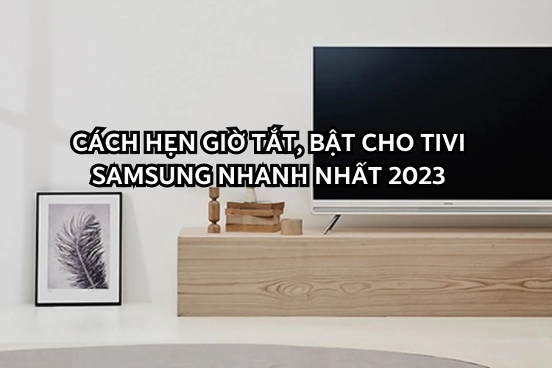 Cách hẹn giờ tắt, bật cho tivi Samsung chi tiết, dễ thực hiện nhất 2025