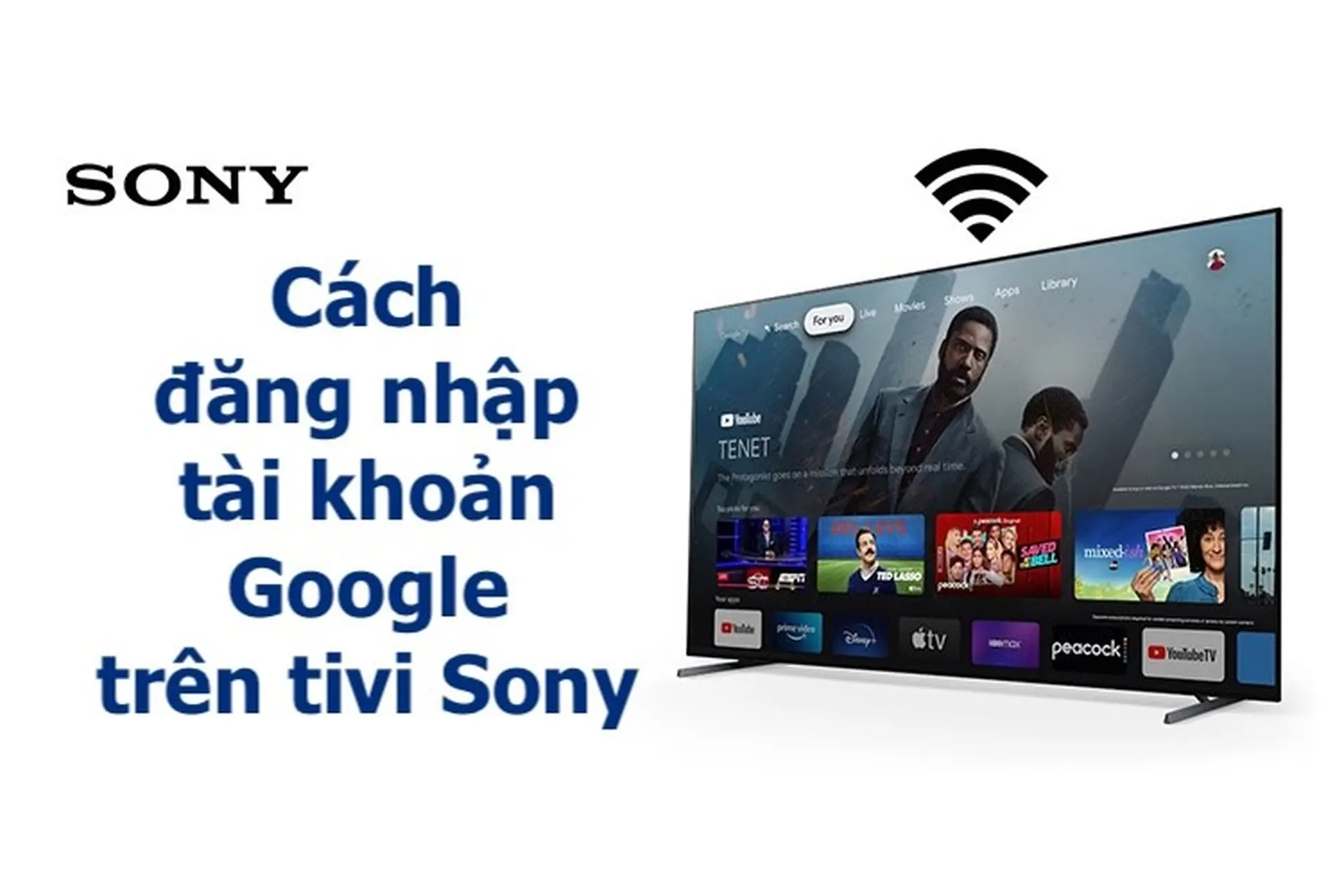 4 bước đăng nhập tài khoản Google trên tivi Sony cực kỳ đơn giản, giúp bạn cài đặt mọi ứng dụng một cách thoải mái