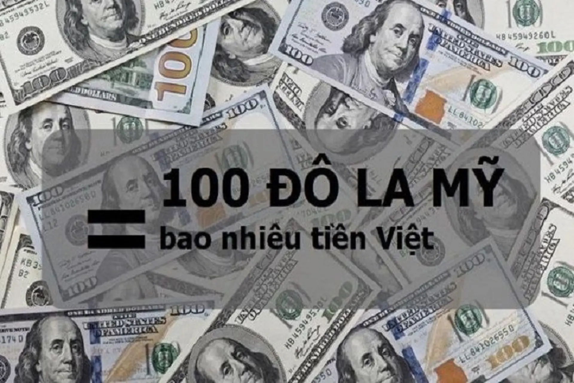 100 đô là bao nhiêu tiền Việt? Cập nhật tỷ giá Đô la Mỹ (USD) mới nhất hôm nay