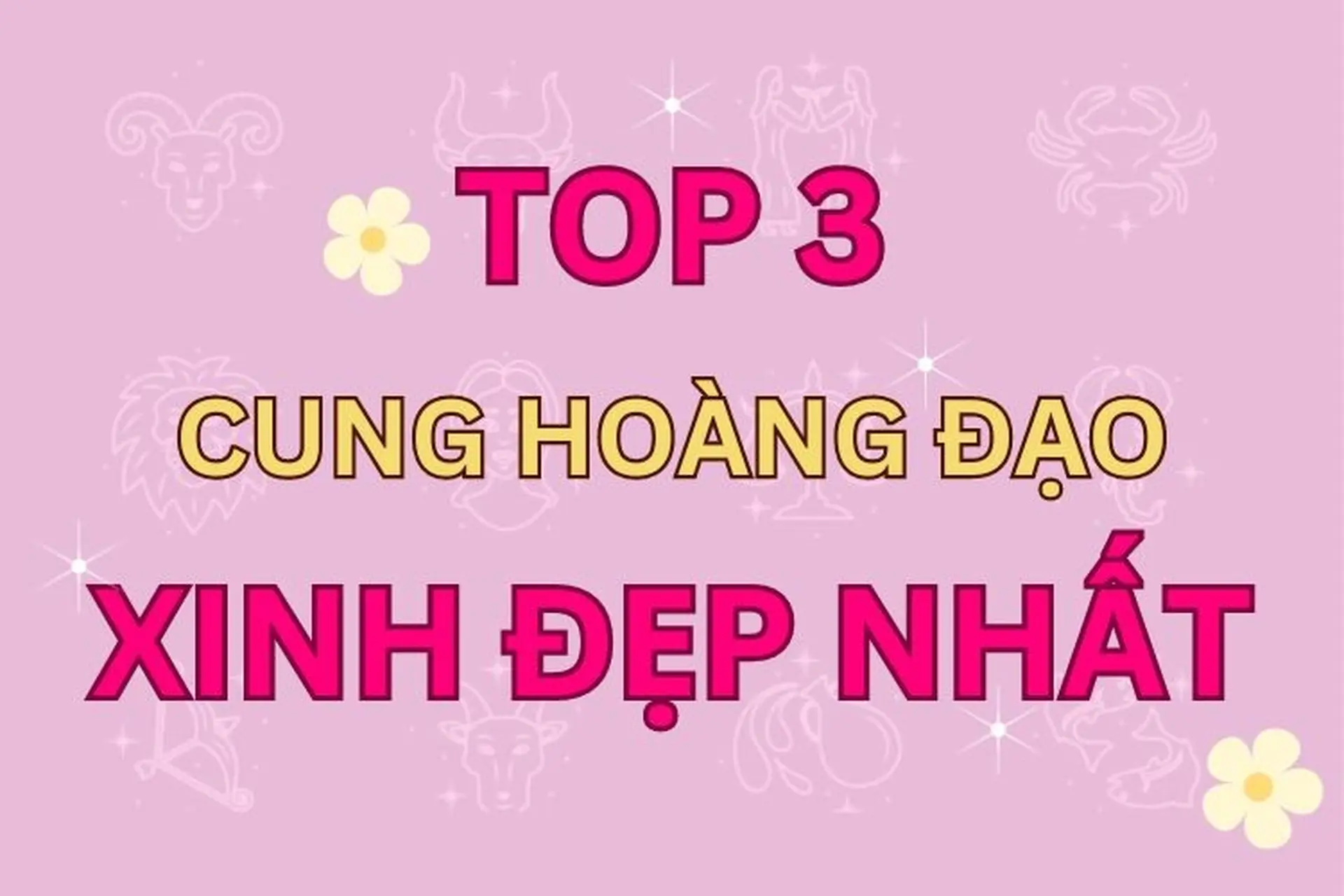 Xếp hạng Top 3 cung Hoàng đạo xinh đẹp nhất trong 12 cung của bản đồ chiêm tinh