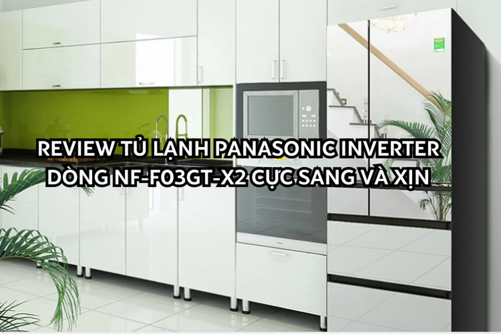 Review Tủ lạnh Panasonic Inverter dòng NF-F03GT-X2 
