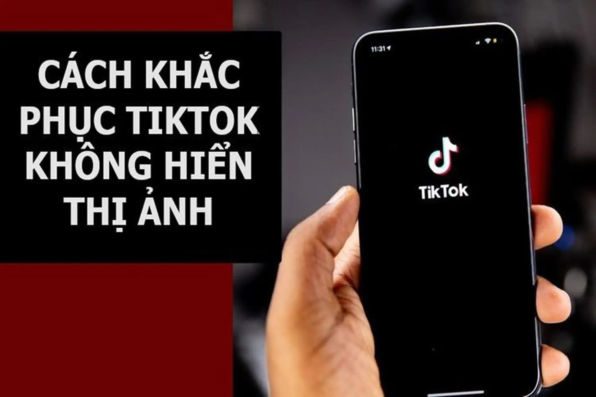 Nguyên nhân và cách khắc phục tình trạng không xem được hình ảnh trên TikTok nhanh chóng và hiệu quả