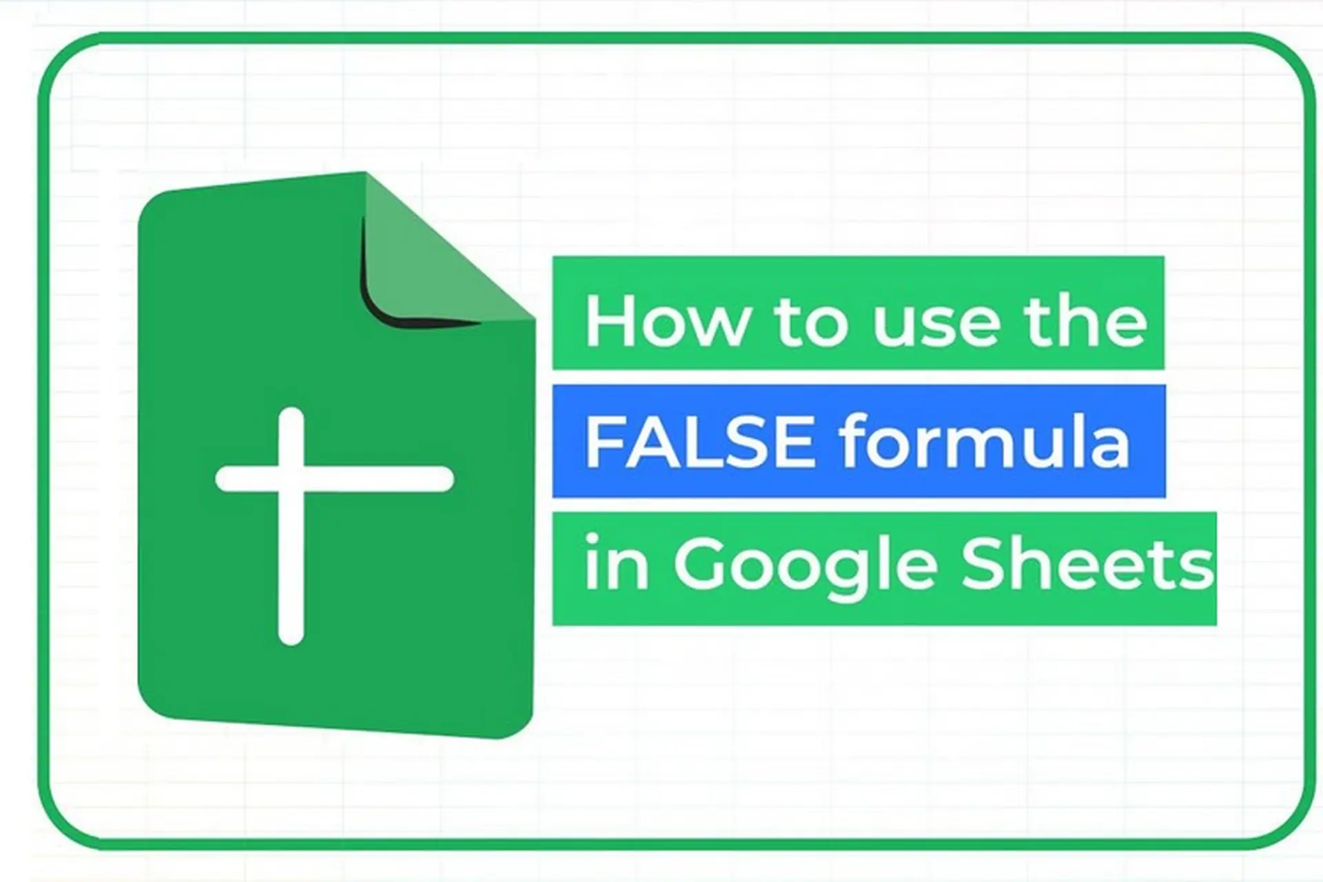 Cách sử dụng hàm FALSE trong Google Sheets để xử lý dữ liệu thông minh hơn