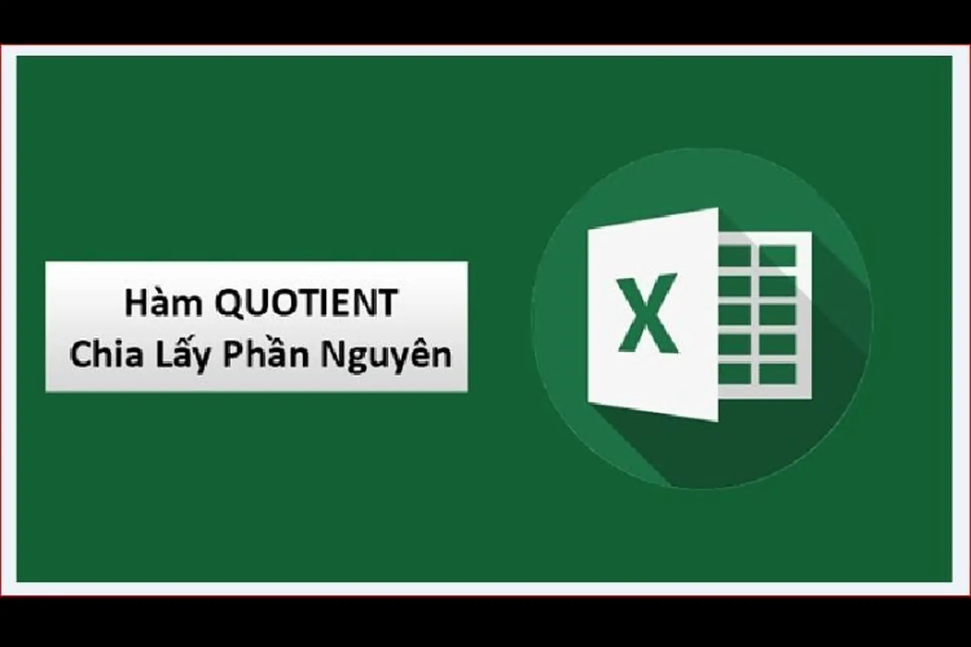 Hướng dẫn sử dụng hàm QUOTIENT trong Excel để chia lấy phần nguyên chi tiết nhất