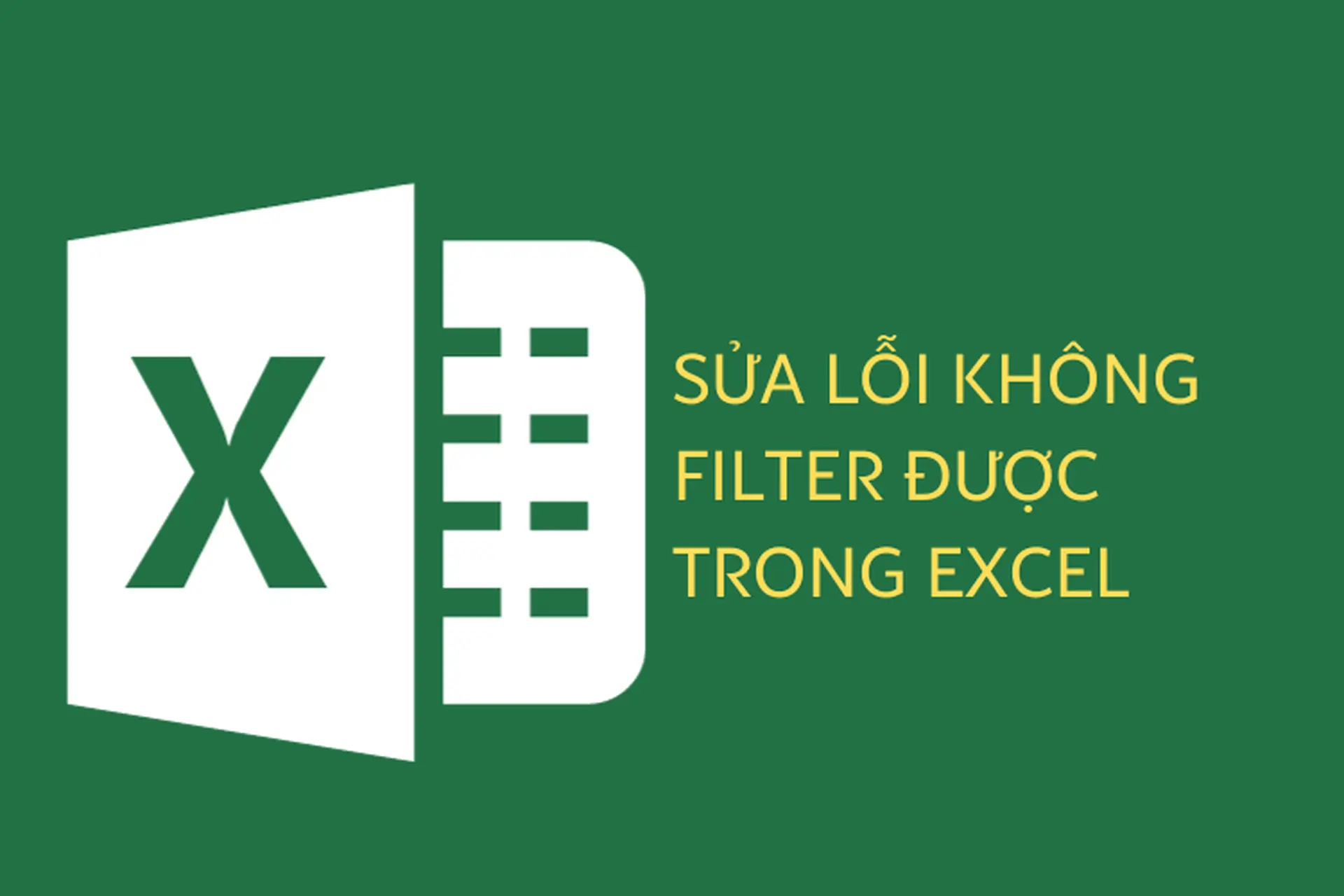 Cách để sửa lỗi không filter được trong Excel đơn giản nhất mà bạn cần nên biết