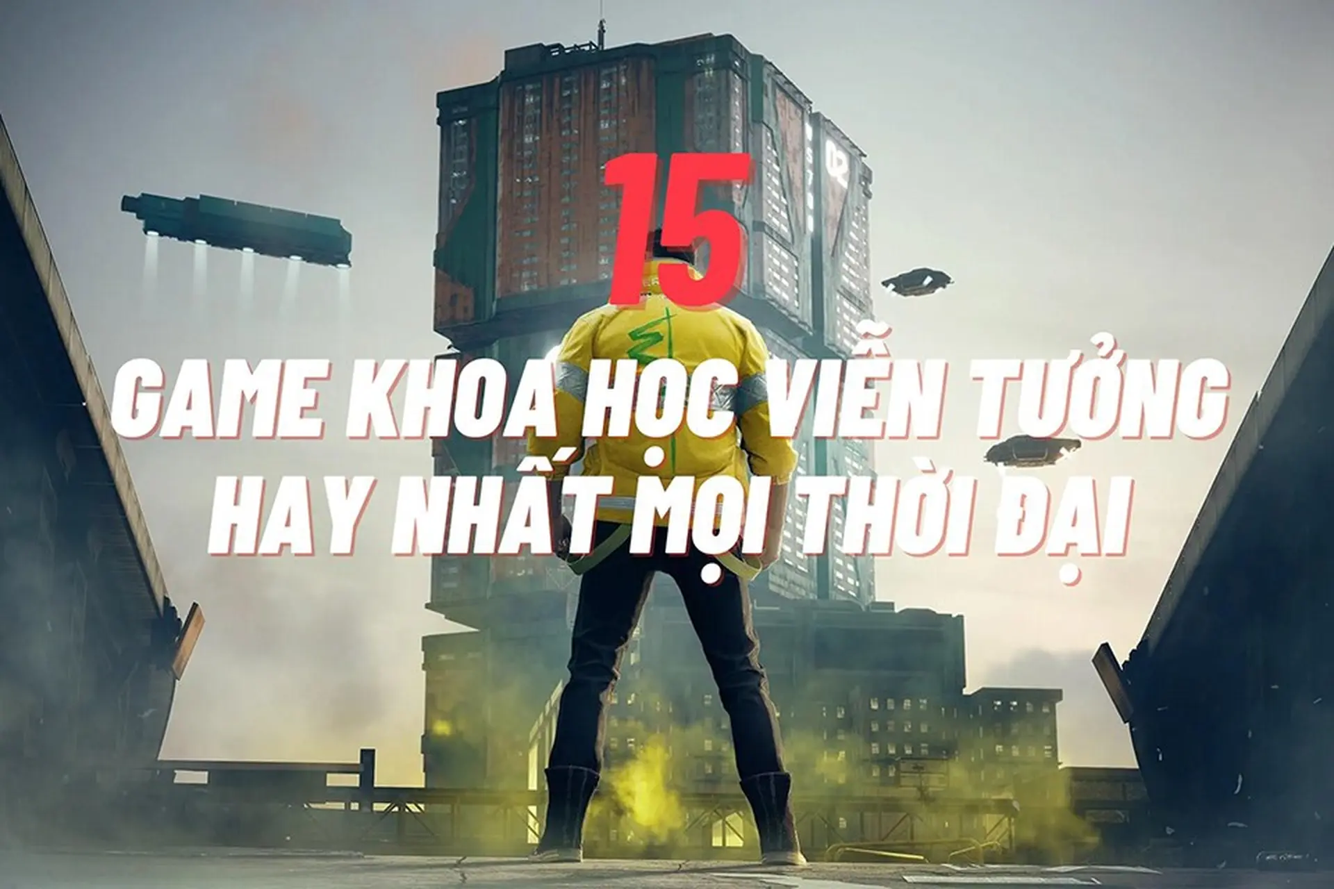 15 game khoa học viễn tưởng hay nhất mọi thời đại mà ai cũng nên thử chơi một lần