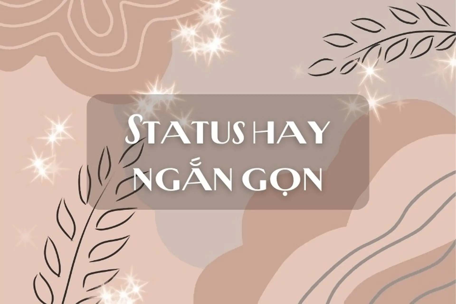 100+ Stt hay ngắn gọn triệu like về tình yêu, tình bạn, thả thính trên mạng xã hội 