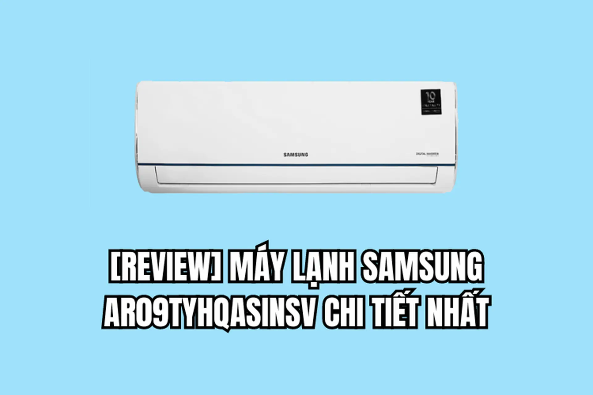 REVIEW máy lạnh Samsung AR09TYHQASINSV mới và chi tiết nhất