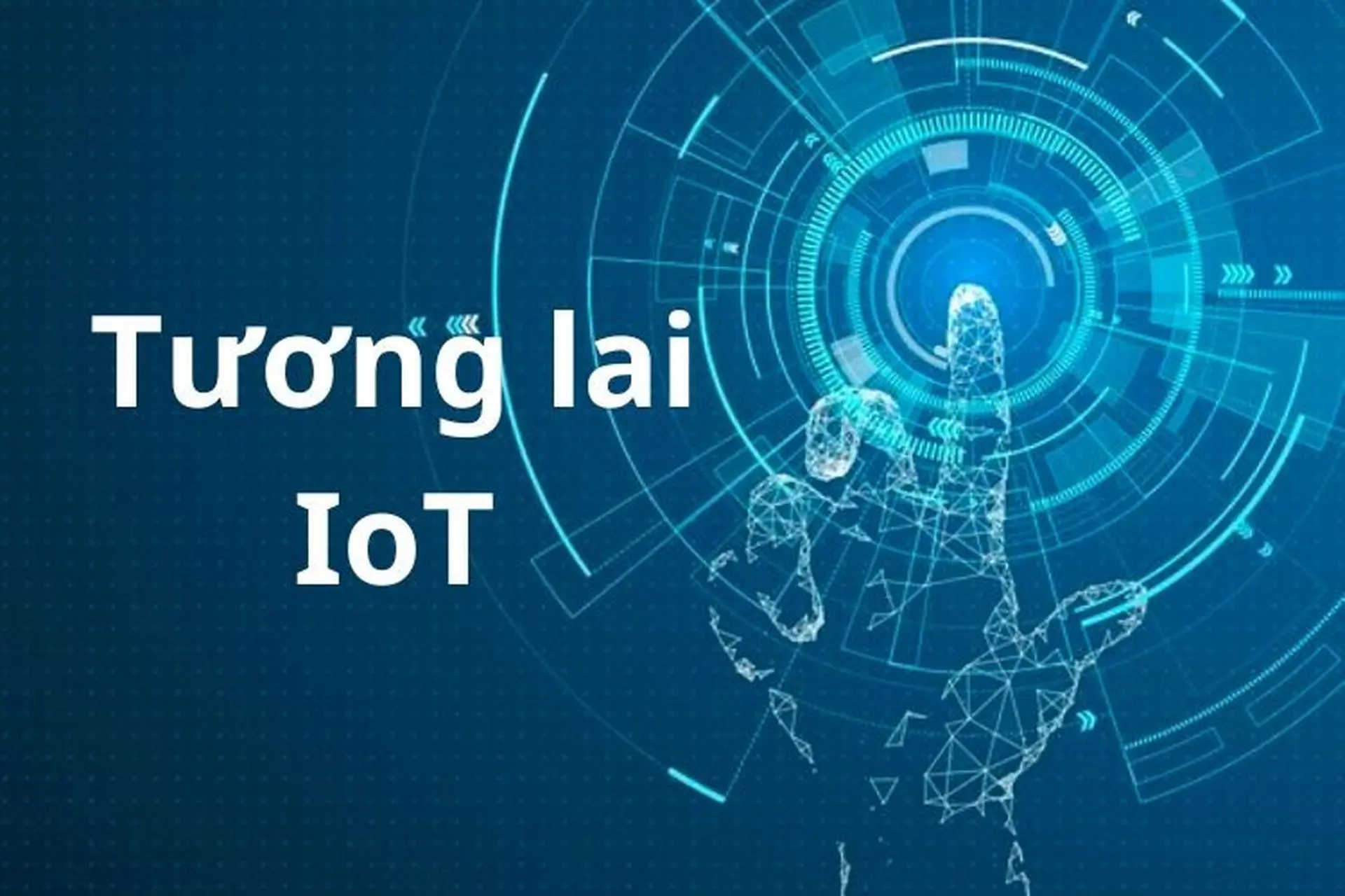 Tương lai IoT và cuộc cách mạng xu hướng phát triển trong những năm gần đây