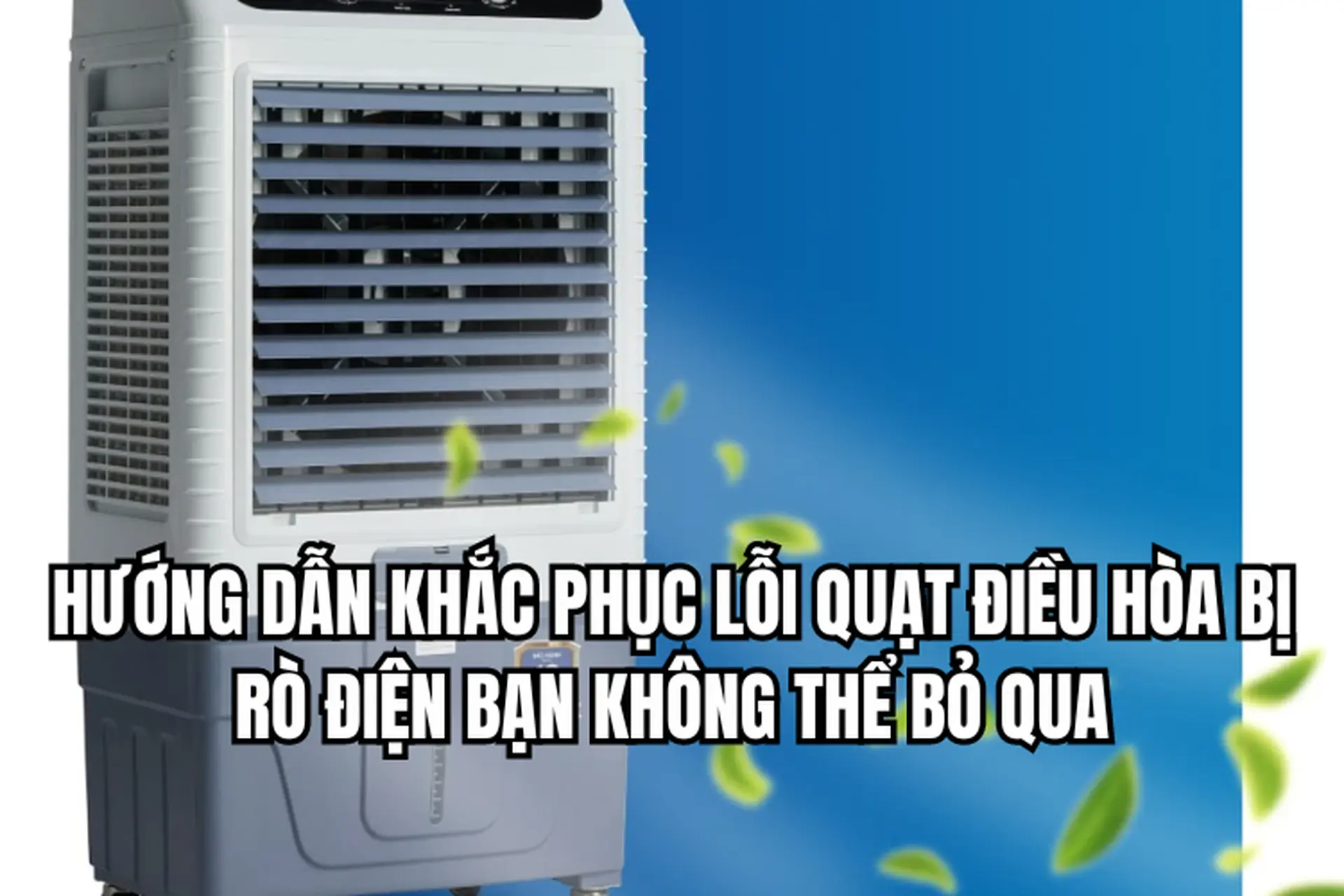 Hướng dẫn khắc phục lỗi quạt điều hòa bị rò điện bạn không nên bỏ qua