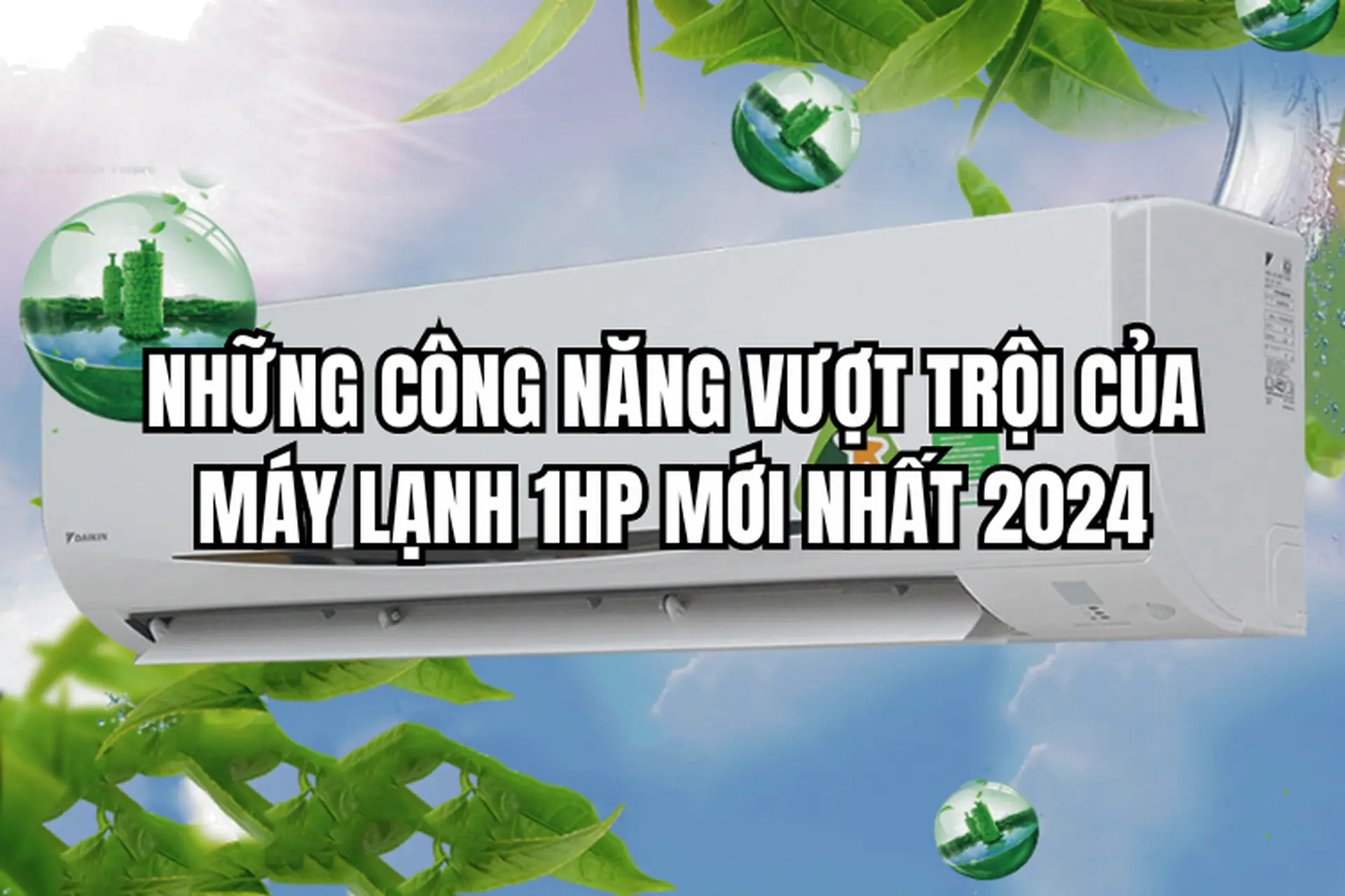 Những công năng vượt trội của máy lạnh 1HP mới nhất 
