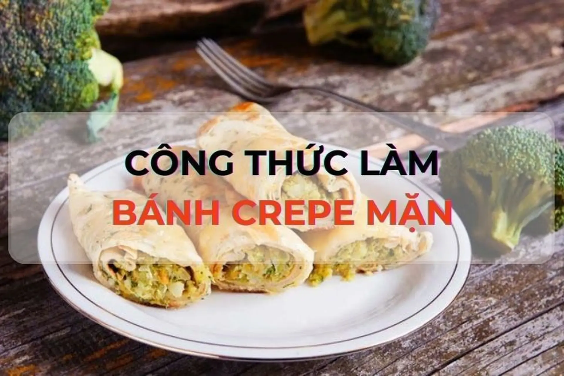 Học lỏm công thức làm bánh crepe mặn bằng chảo siêu hấp dẫn, dễ nấu