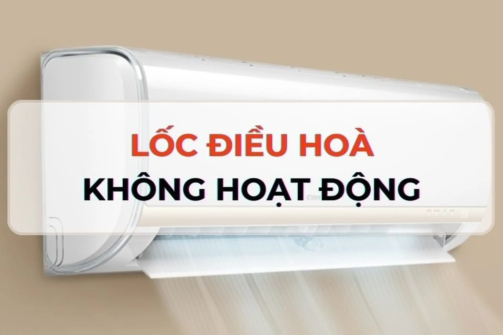 Nguyên nhân làm lốc điều hòa không chạy, bật mí cách khắc phục cực hiệu quả