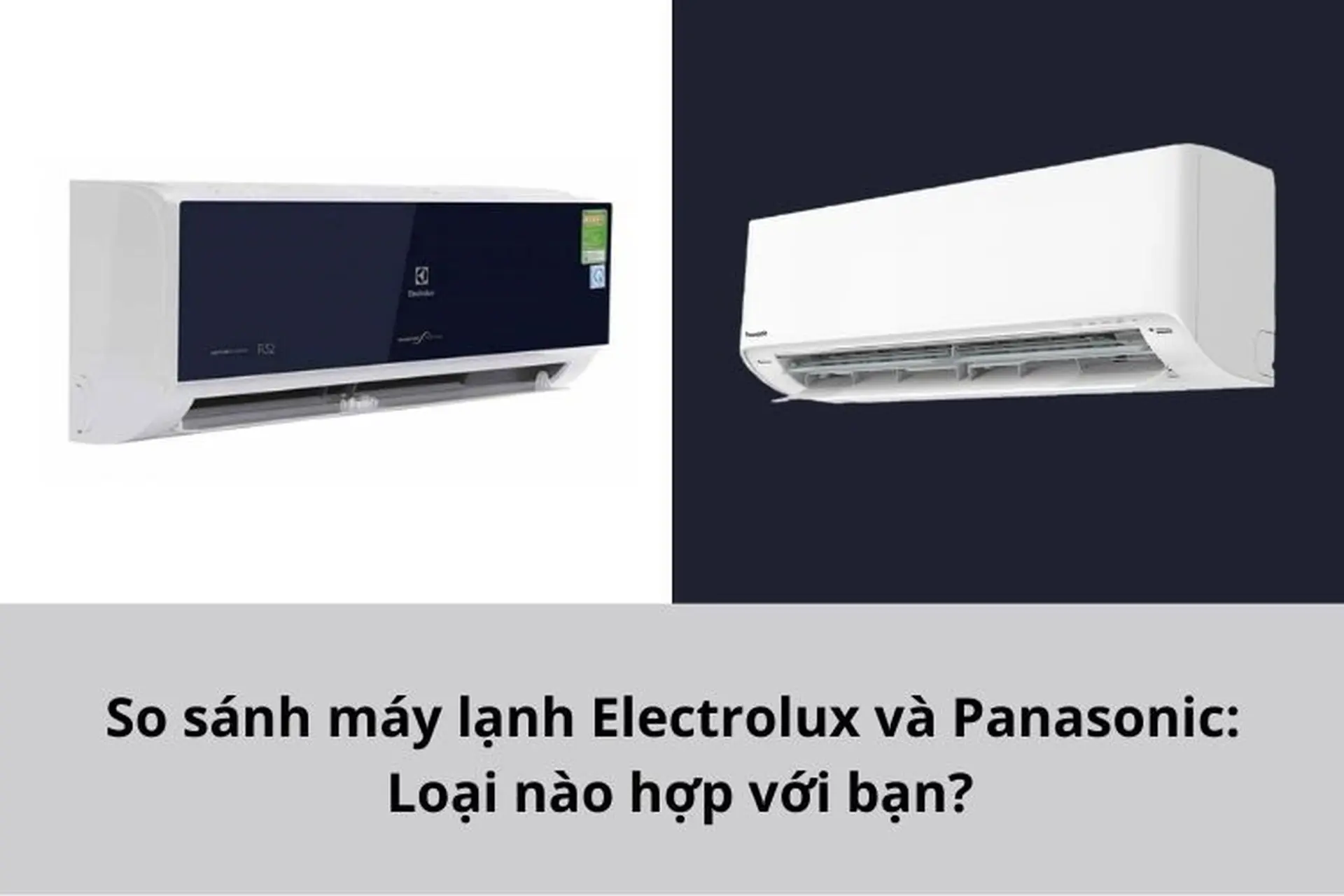 So sánh máy lạnh Electrolux và Panasonic: Thương hiệu nào phù hợp với nhu cầu của bạn?