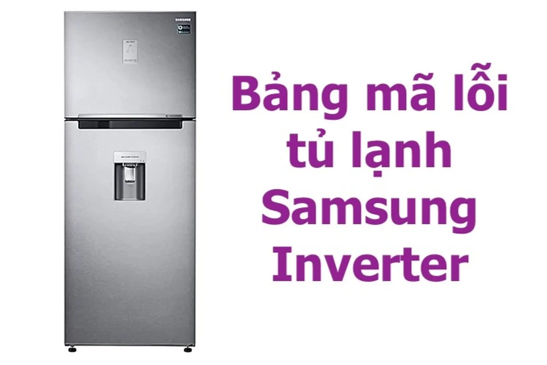 Bảng mã lỗi tủ lạnh Samsung Inverter từ A đến Z: Nguyên nhân và cách khắc phục!
