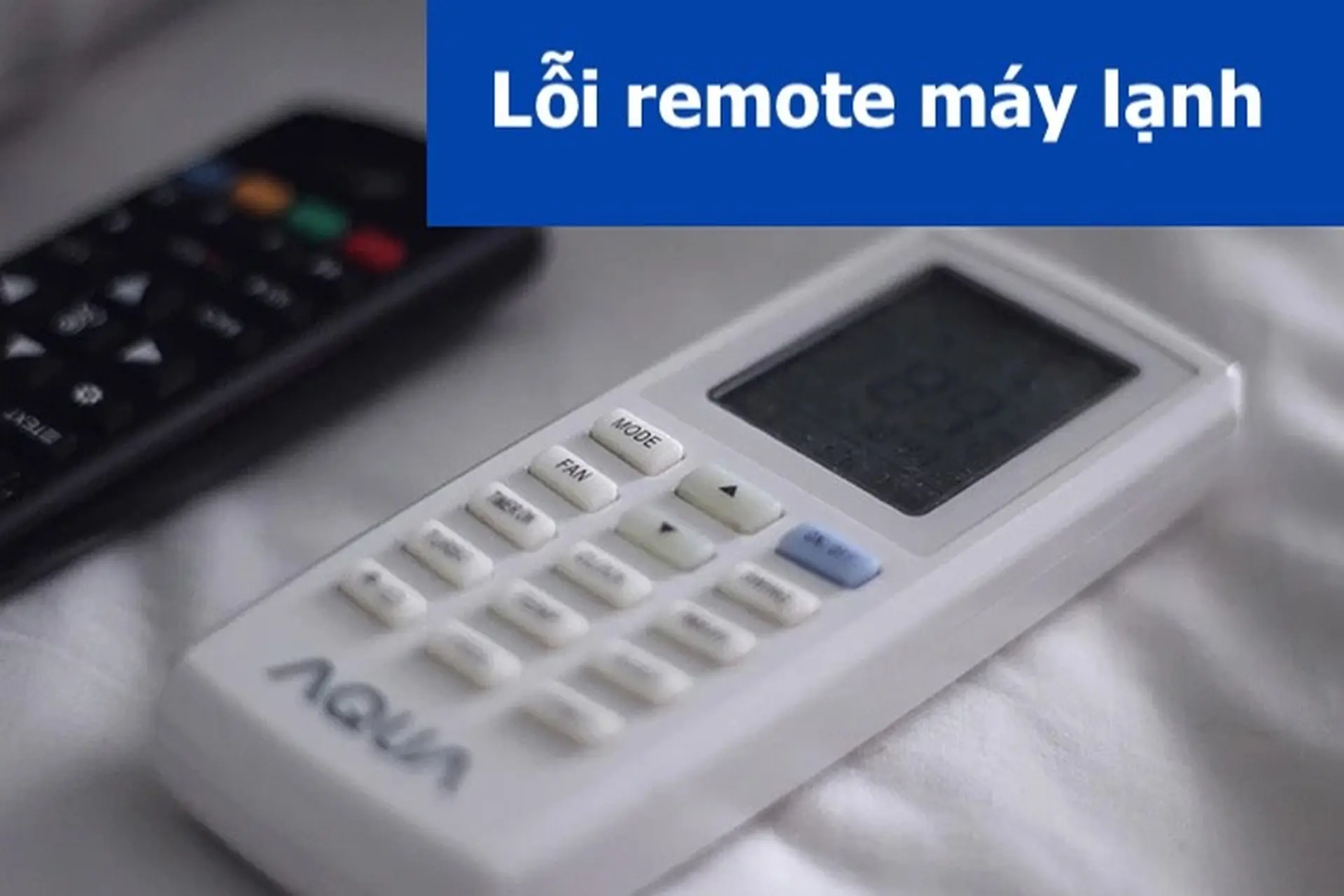 Tổng hợp các lỗi remote máy lạnh phổ biến và lưu ý khi sử dụng điều khiển từ xa của máy lạnh