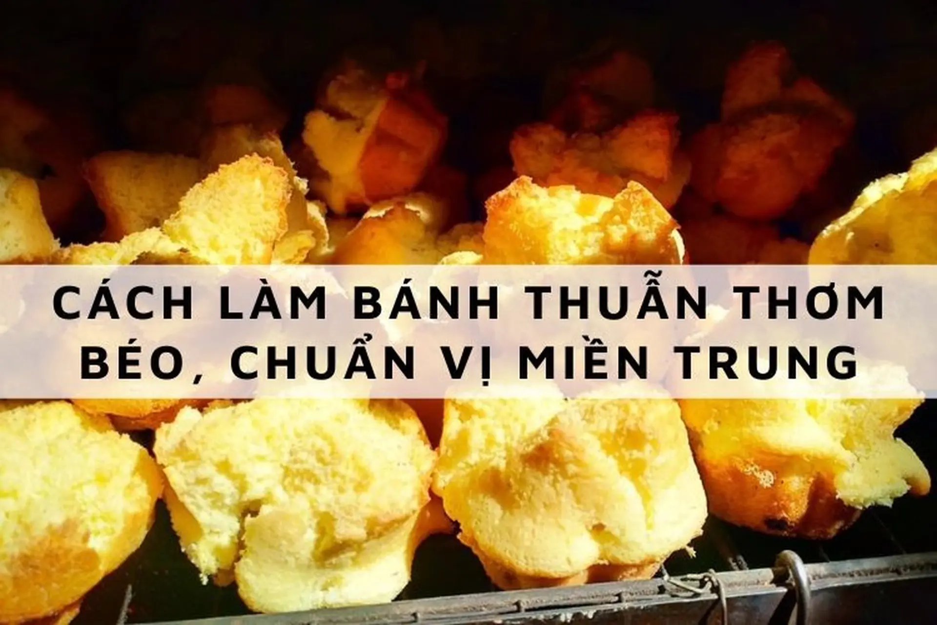 Cách làm bánh thuẫn thơm béo từ trứng gà, bột mì chuẩn vị truyền thống miền Trung
