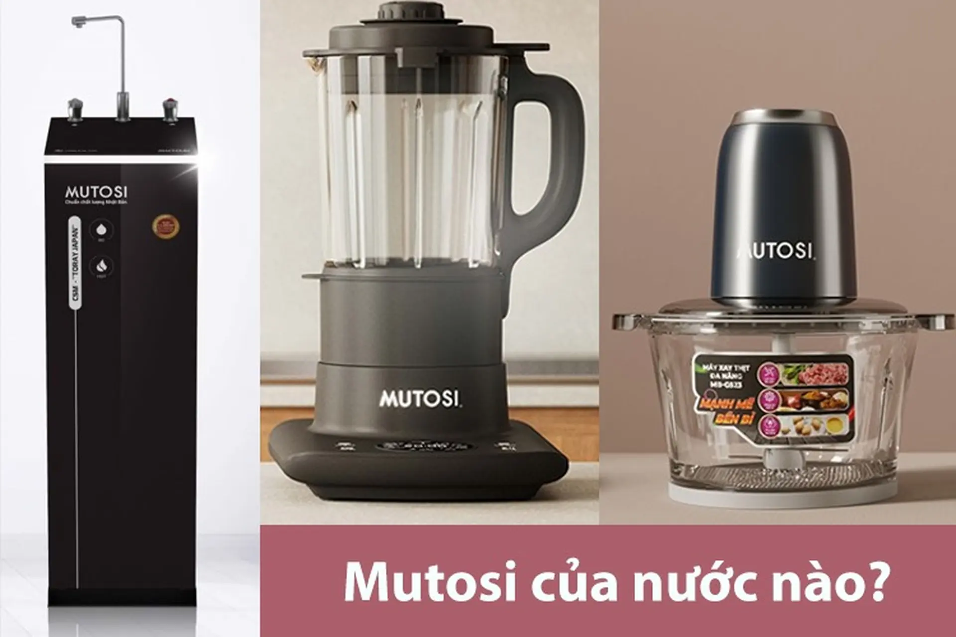 Mutosi của nước nào? Điểm danh những sản phẩm nổi bật nhất của thương hiệu Mutosi