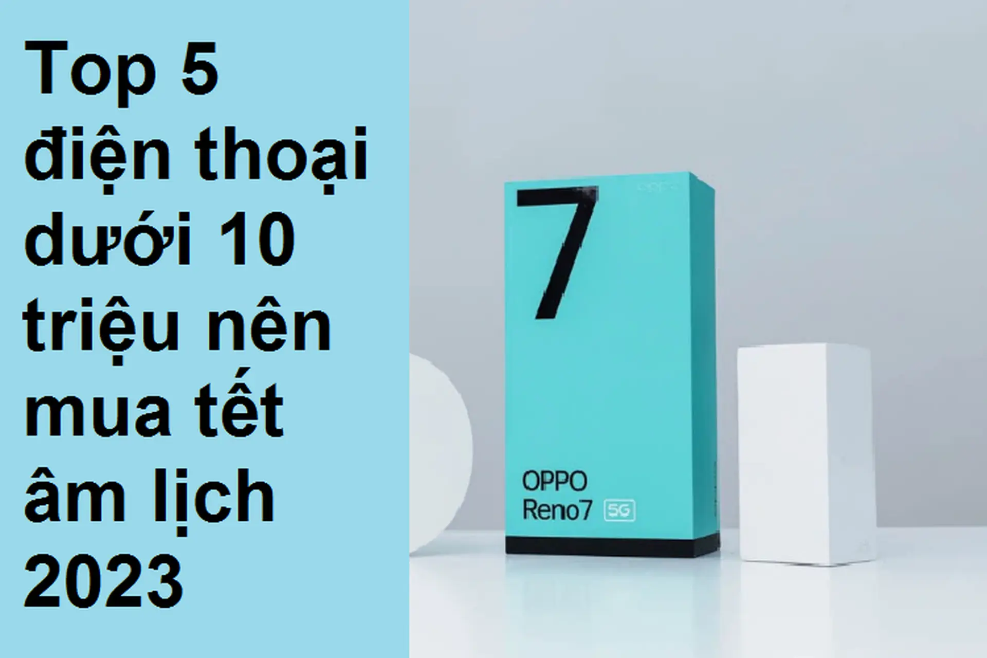 Ngân sách dưới 10 triệu nên mua điện thoại nào năm 2023? Đây là top 5 gợi ý dành cho bạn