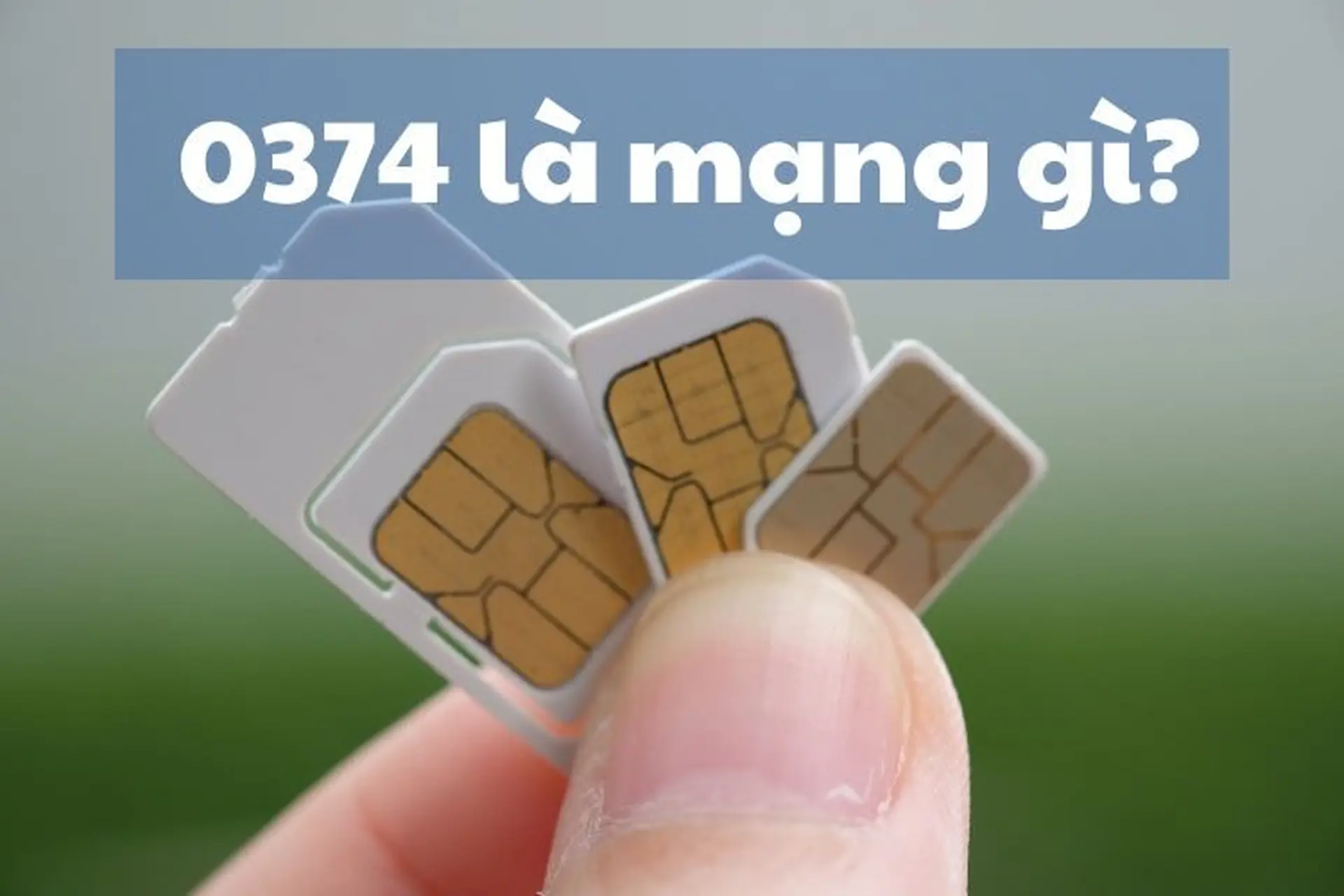 Đầu số 0374 là mạng gì? Khám phá ý nghĩa các con số cấu thành