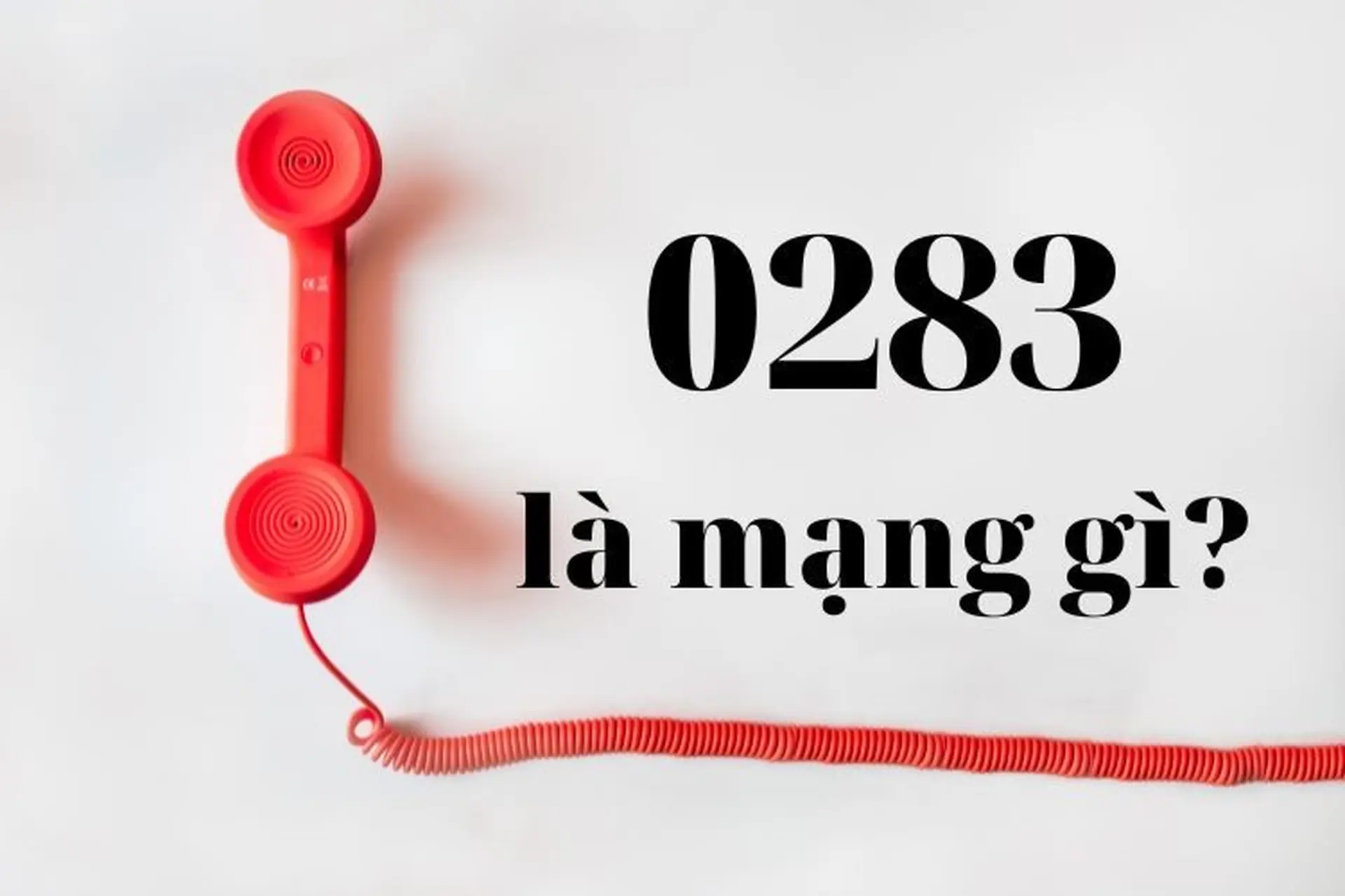 0283 là mạng gì? Đầu số 0283 là mã vùng ở đâu?