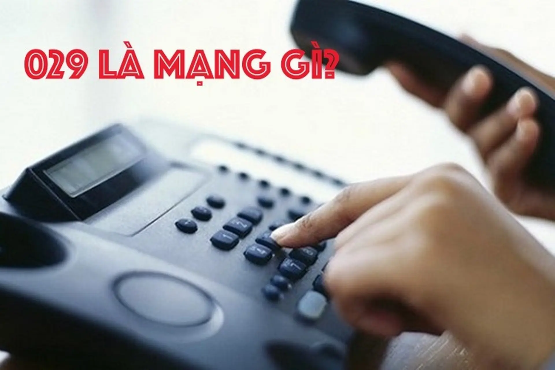 029 là mạng gì? Đầu số 029 có ý nghĩa may hay rủi?