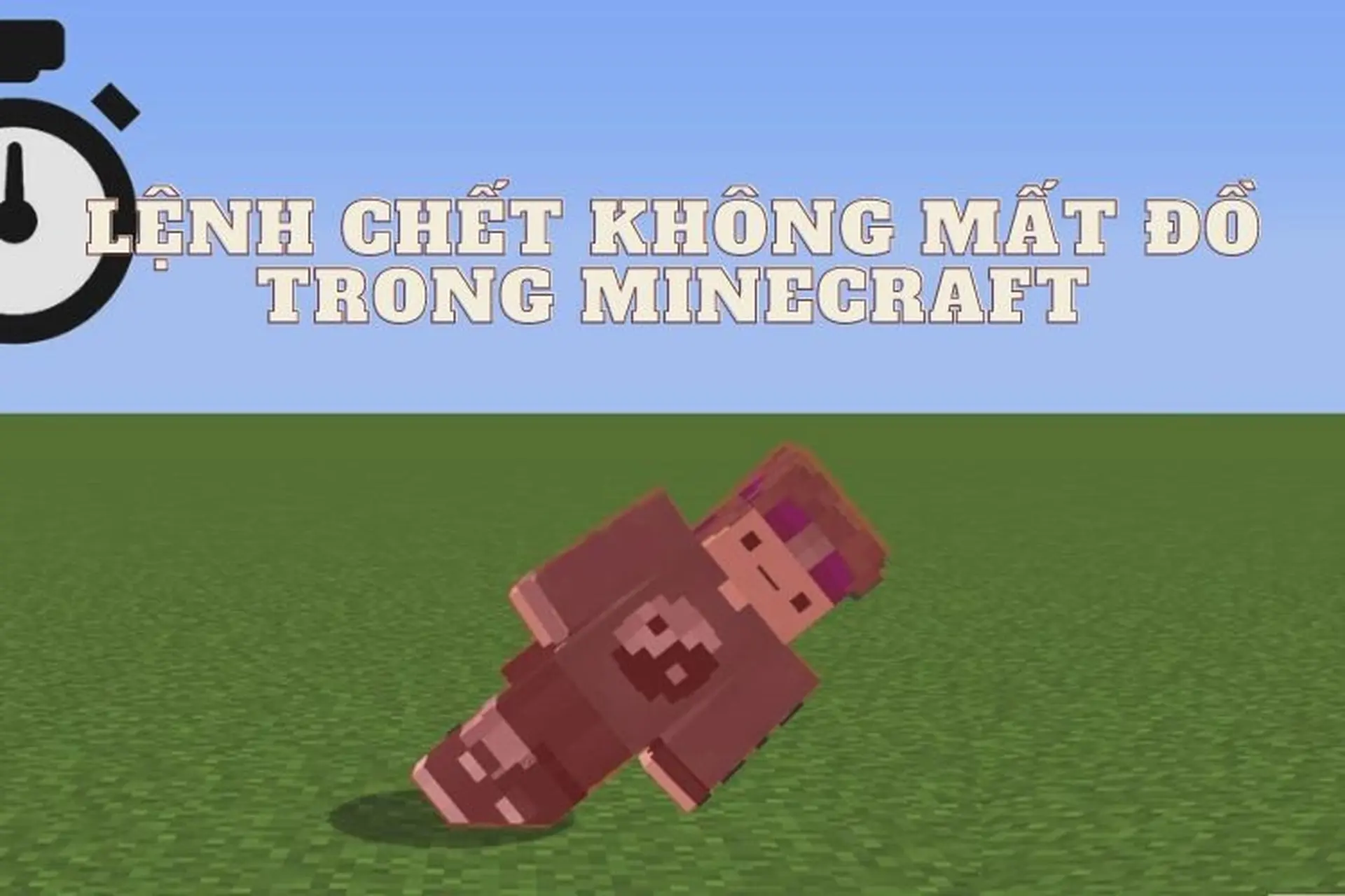 Mách bạn các lệnh chết không mất đồ trong Minecraft