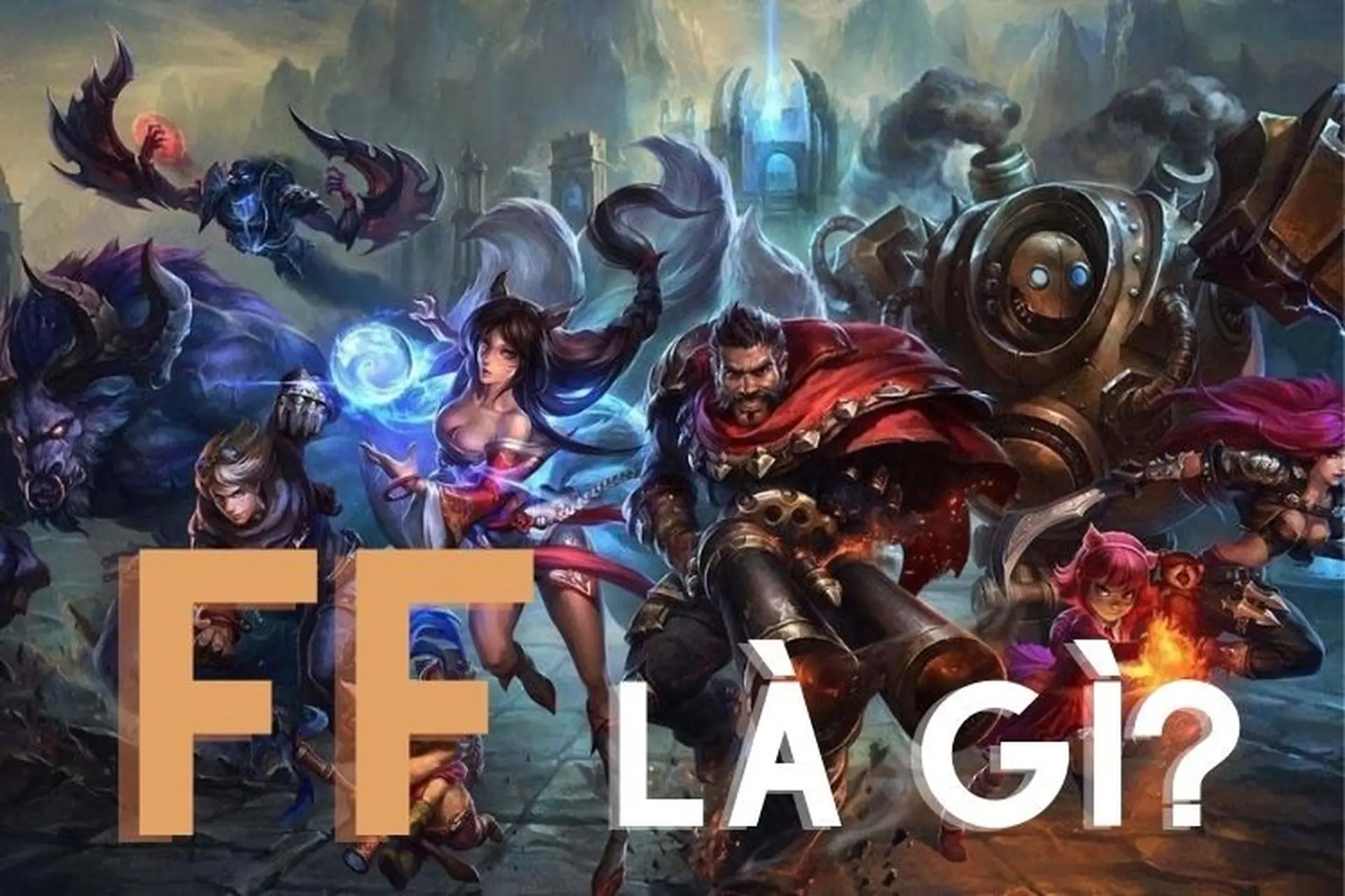 FF là gì? Cách thuật ngữ này áp dụng trong mọi thể loại game