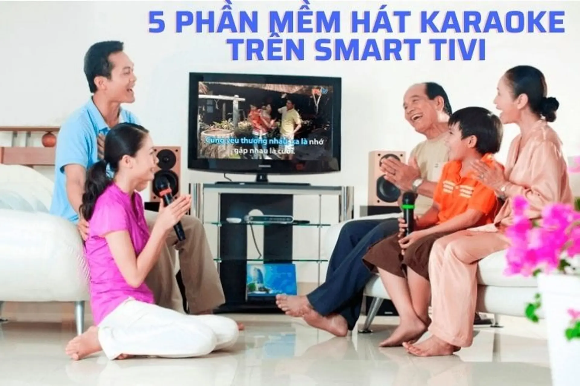 Bật mí top 5 phần mềm hát karaoke trên smart tivi “đỉnh của chóp”