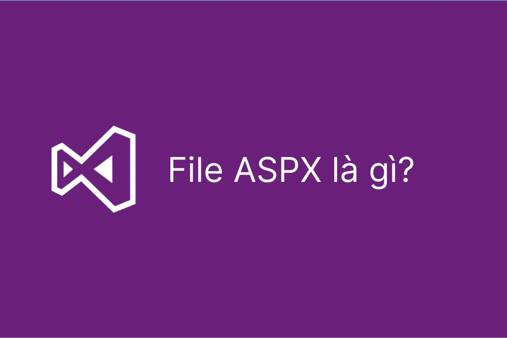 File ASPX là gì? Cách mở file ASPX dễ dàng nhất