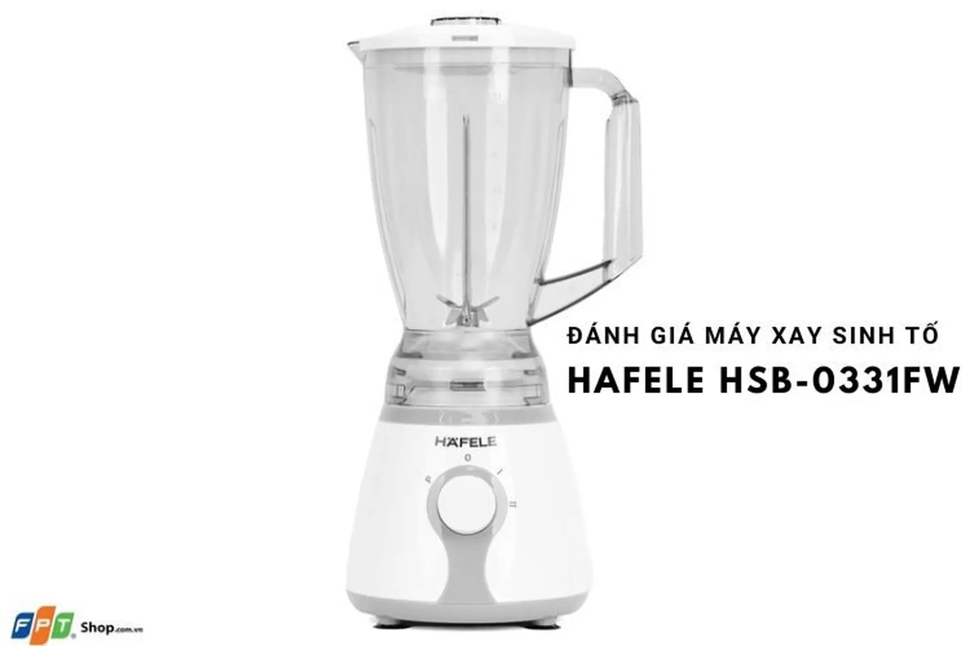 Đánh giá máy xay sinh tố Hafele HSB-0331FW: Lựa chọn tuyệt vời cho mọi gia đình