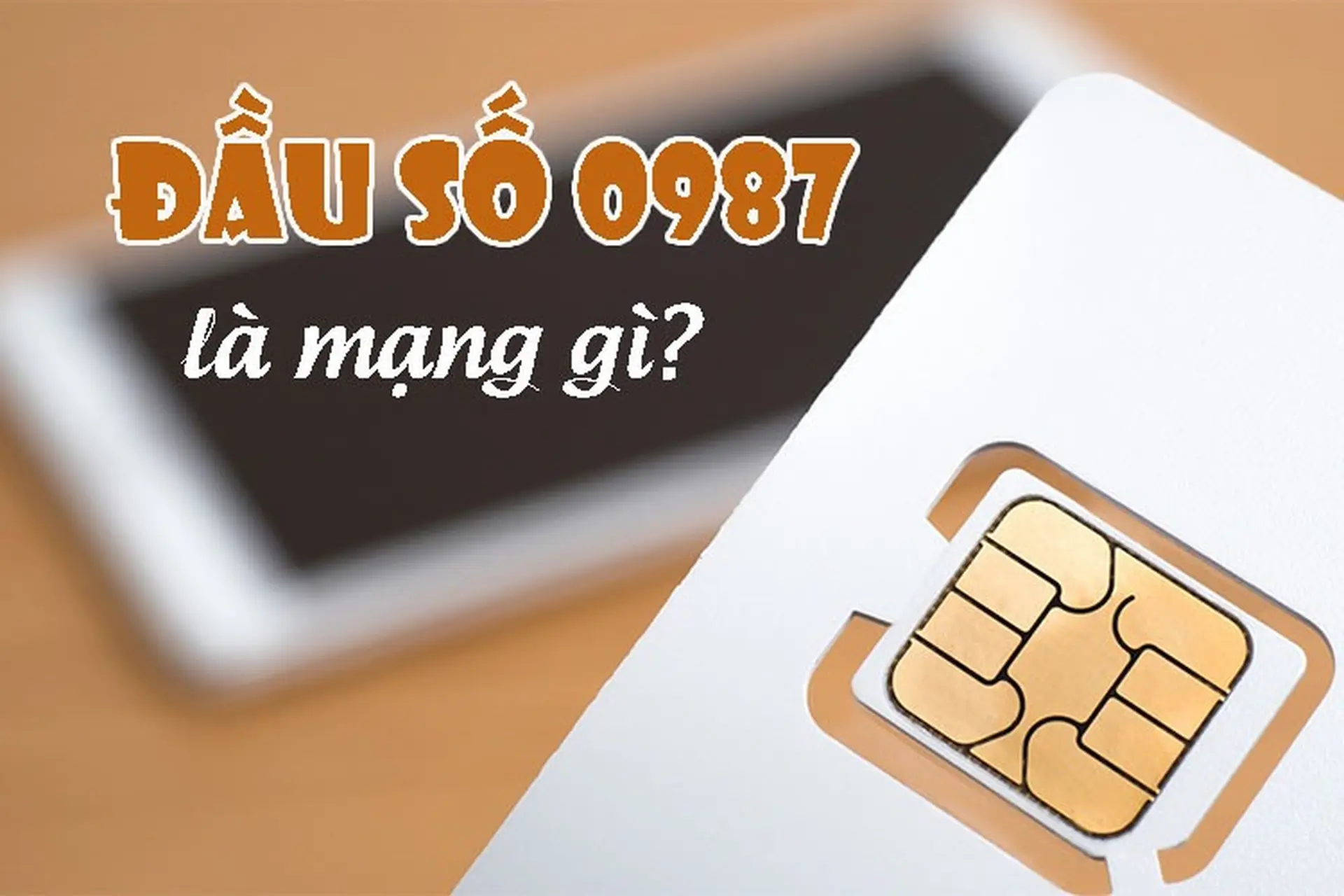 Đầu số 0987 là mạng gì? Ngạc nhiên với ý nghĩa ẩn giấu đằng sau