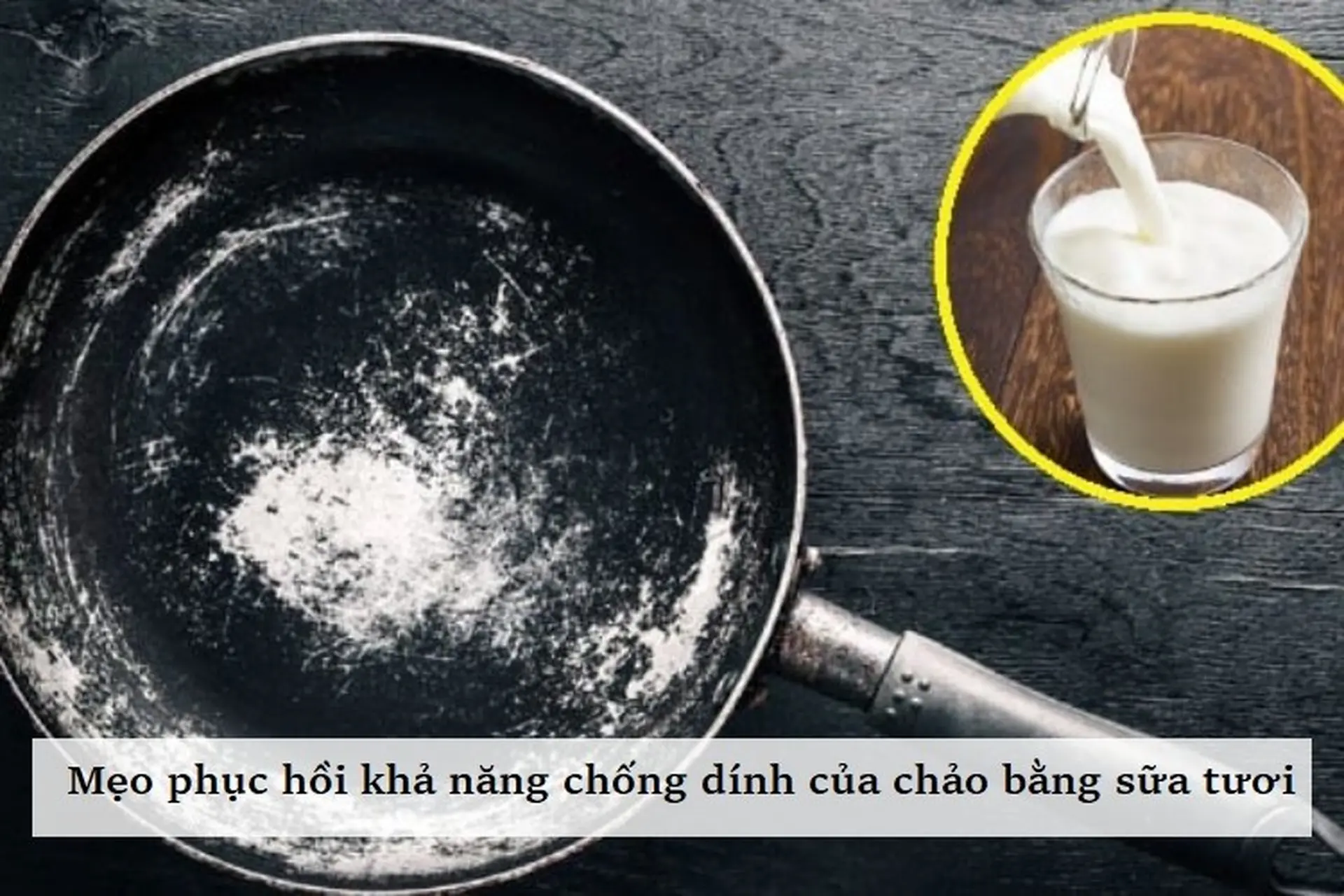 Mẹo phục hồi khả năng chống dính của chảo bằng sữa tươi cực đỉnh