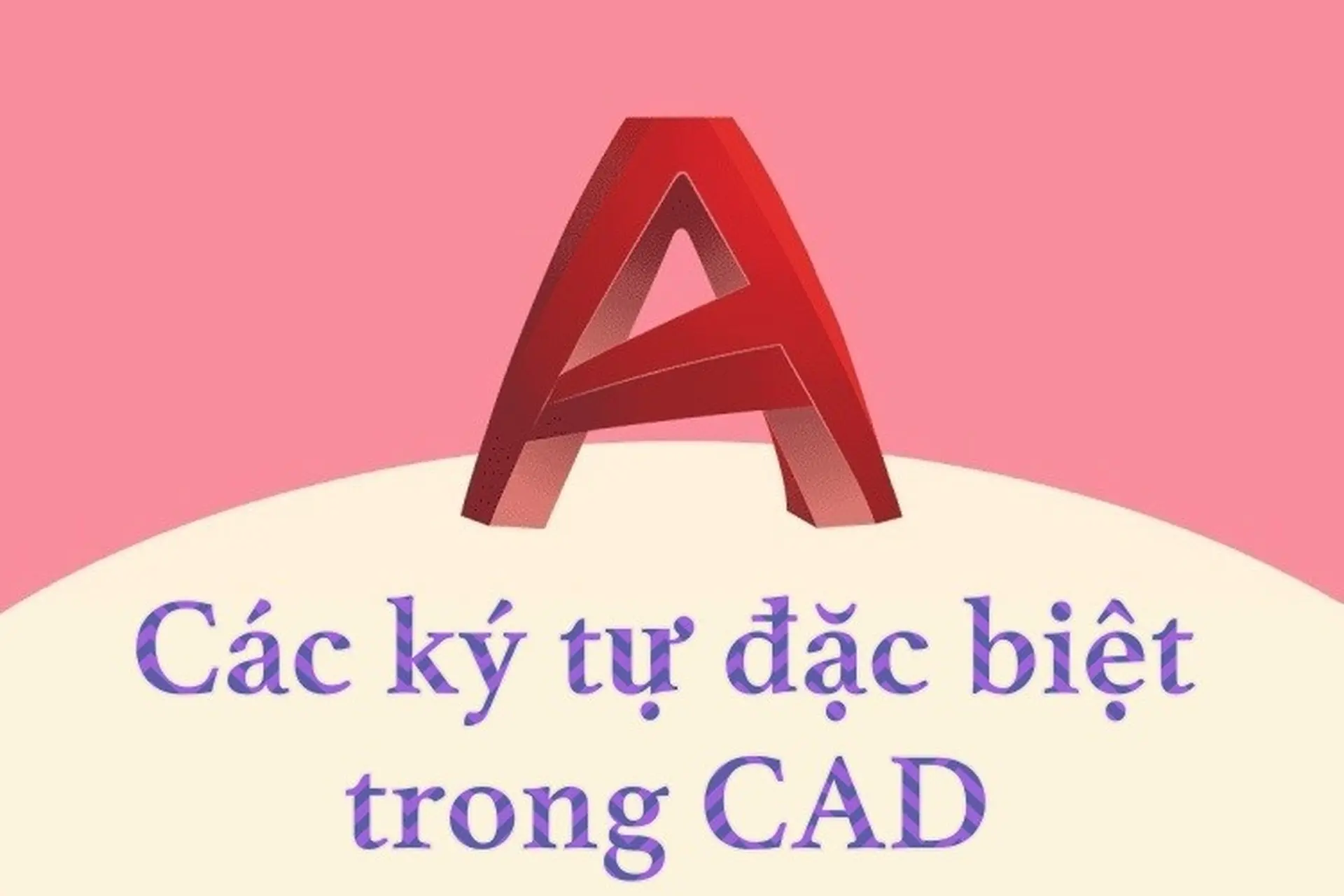 Tổng hợp tất tần tật các ký tự đặc biệt trong CAD bạn không nên bỏ qua