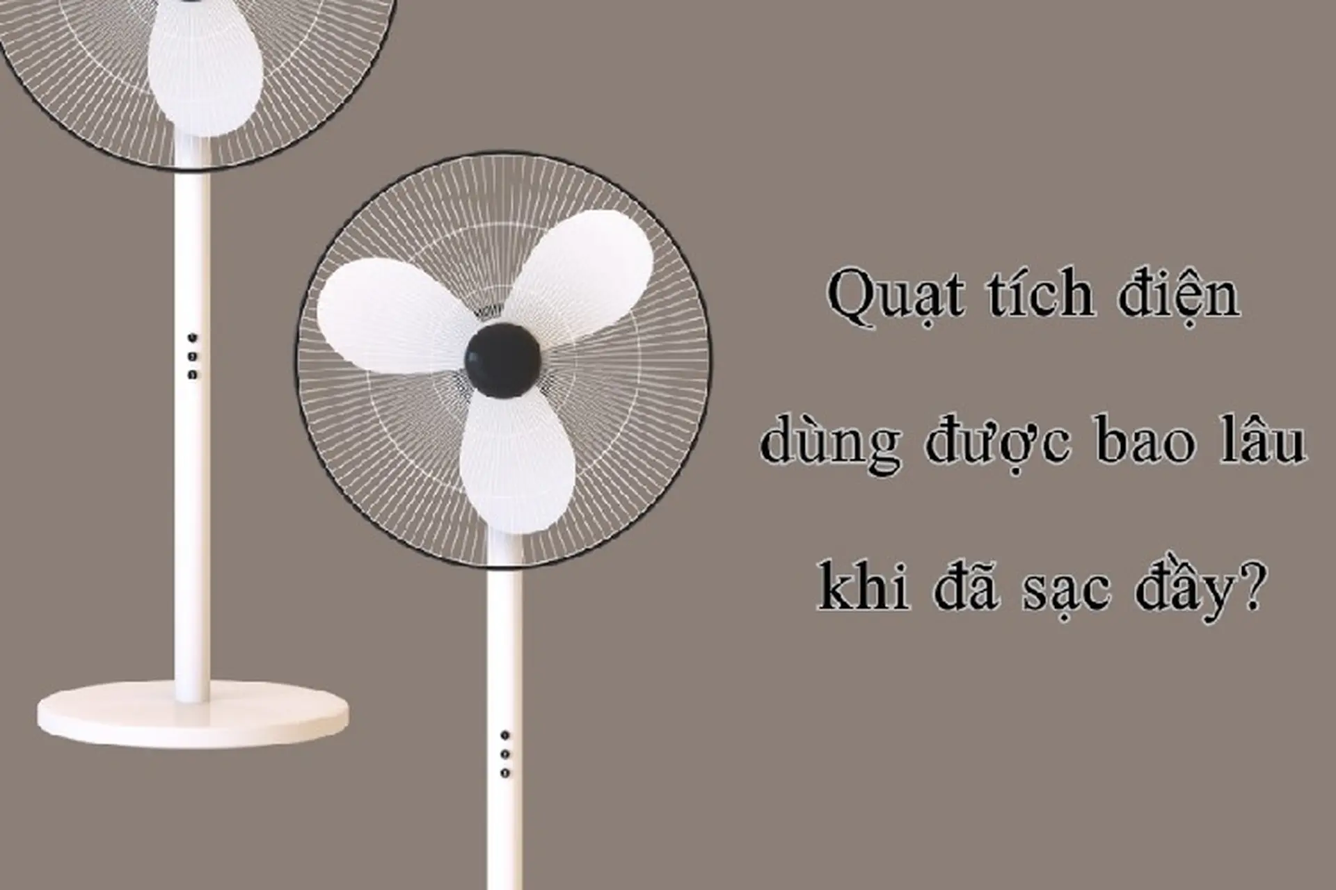 Giải đáp thắc mắc quạt tích điện dùng được mấy tiếng?