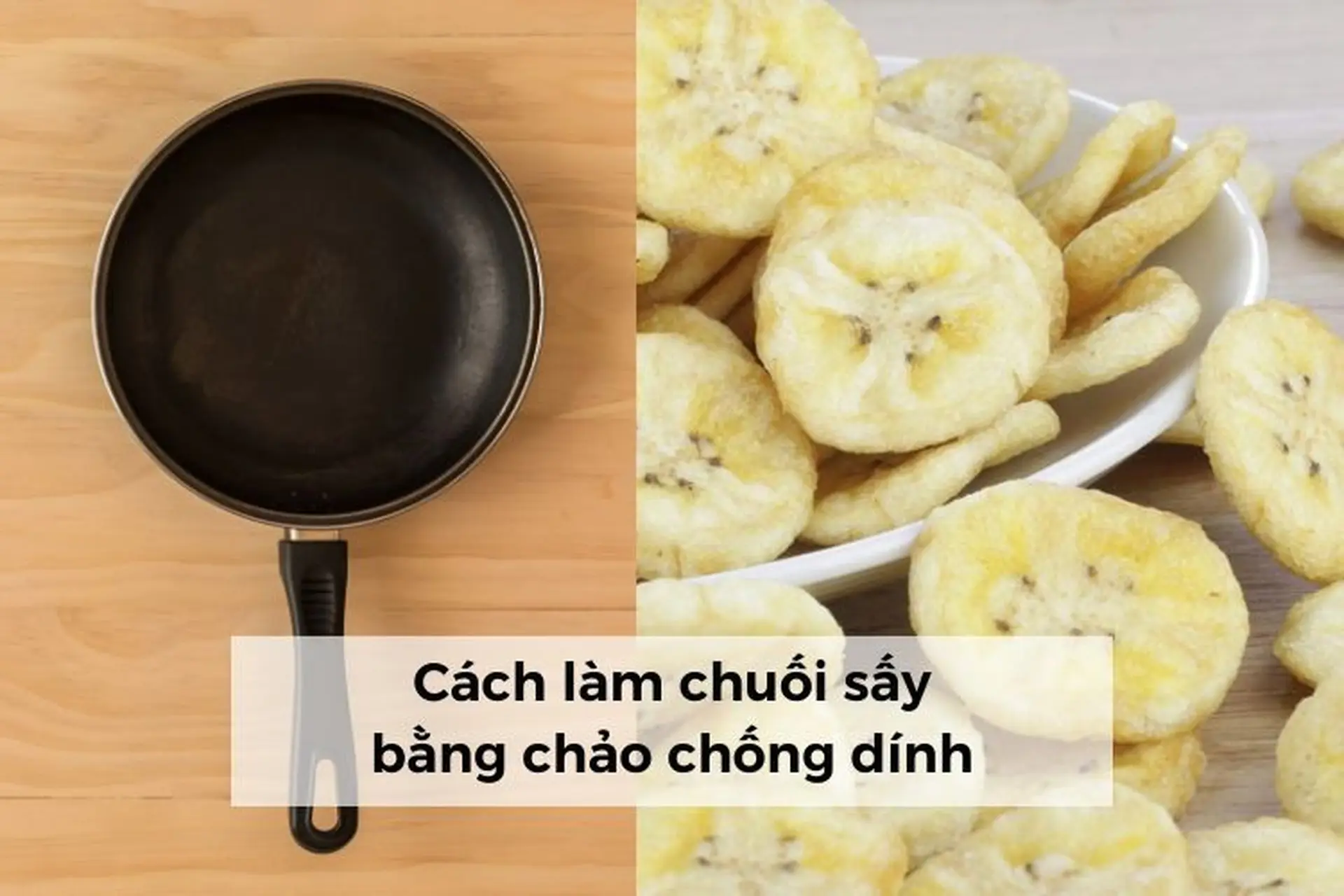 Bật mí 2 cách làm chuối sấy bằng chảo chống dính đơn giản tại nhà