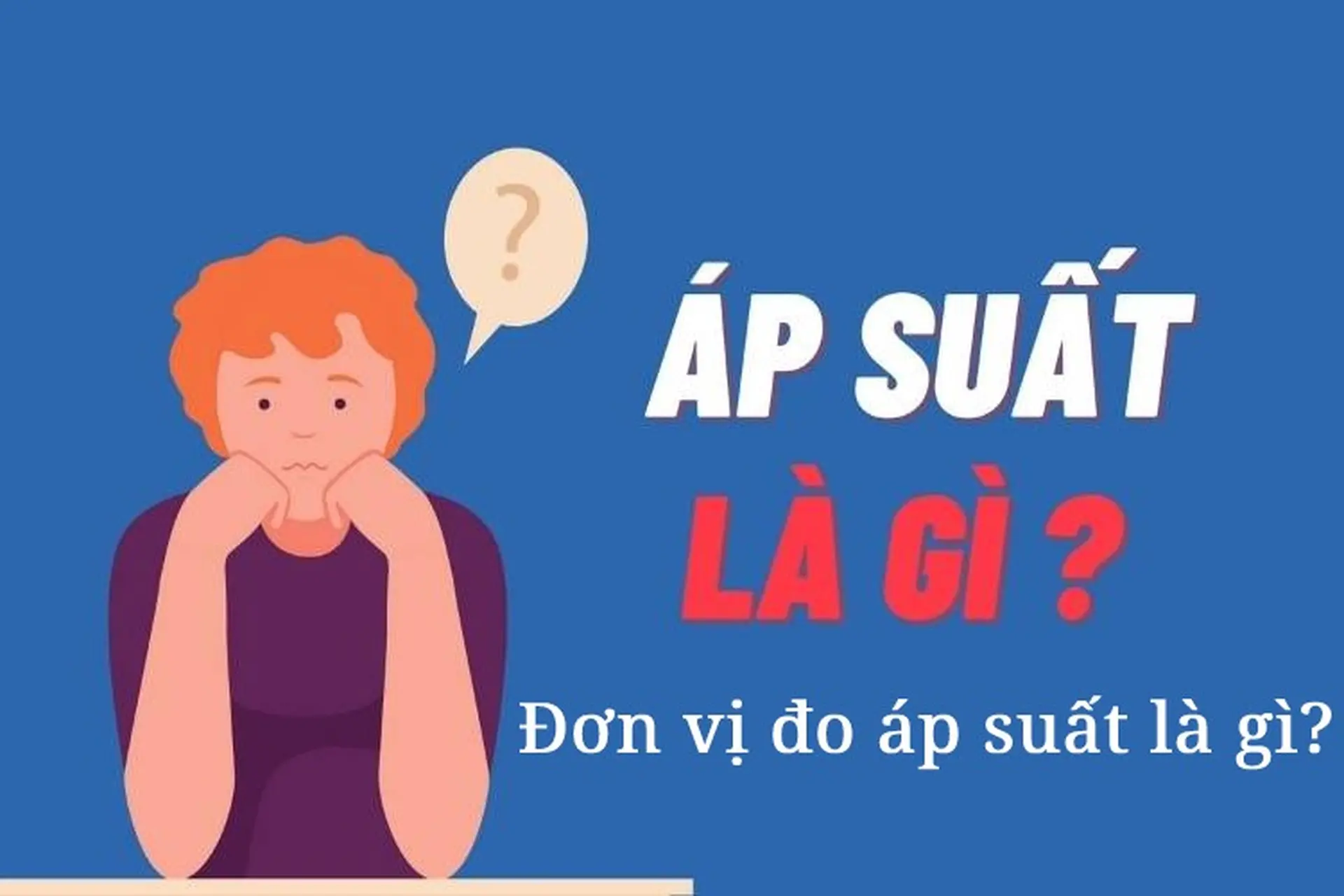 Đơn vị đo áp suất là gì? Các đơn vị đo áp suất phổ biến hiện nay