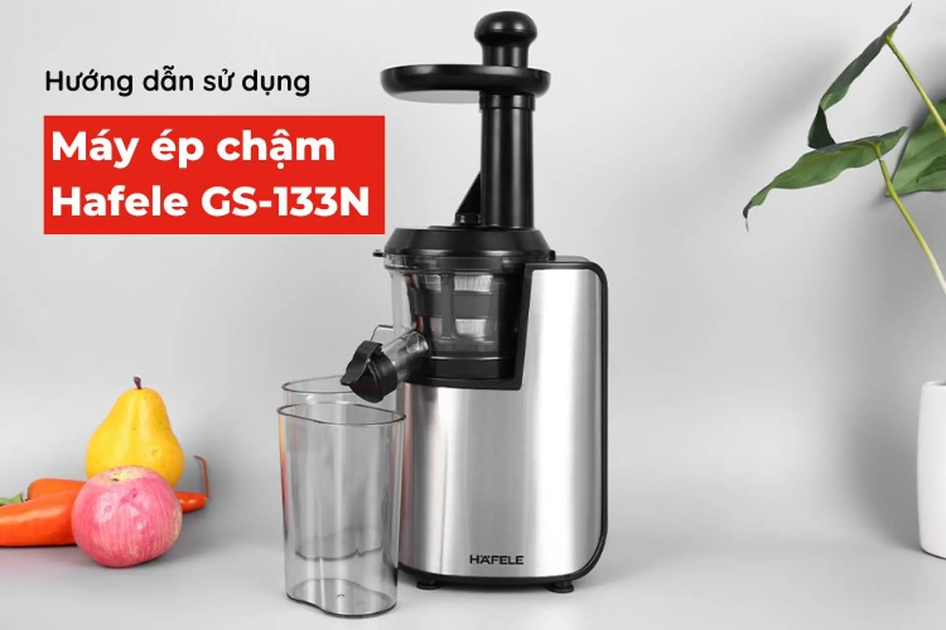 Hướng dẫn sử dụng máy ép chậm Hafele GS-133N đơn giản, hiệu quả