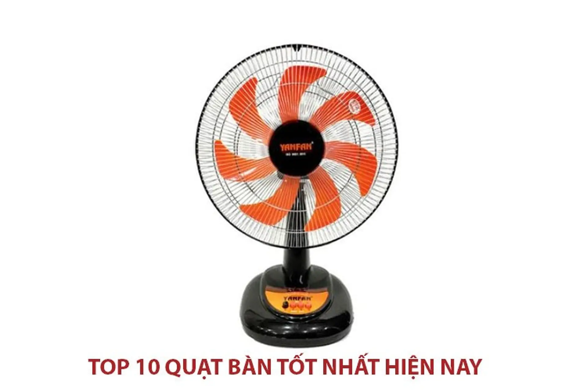 Top 10 quạt bàn đang được quan tâm nhất hiện nay