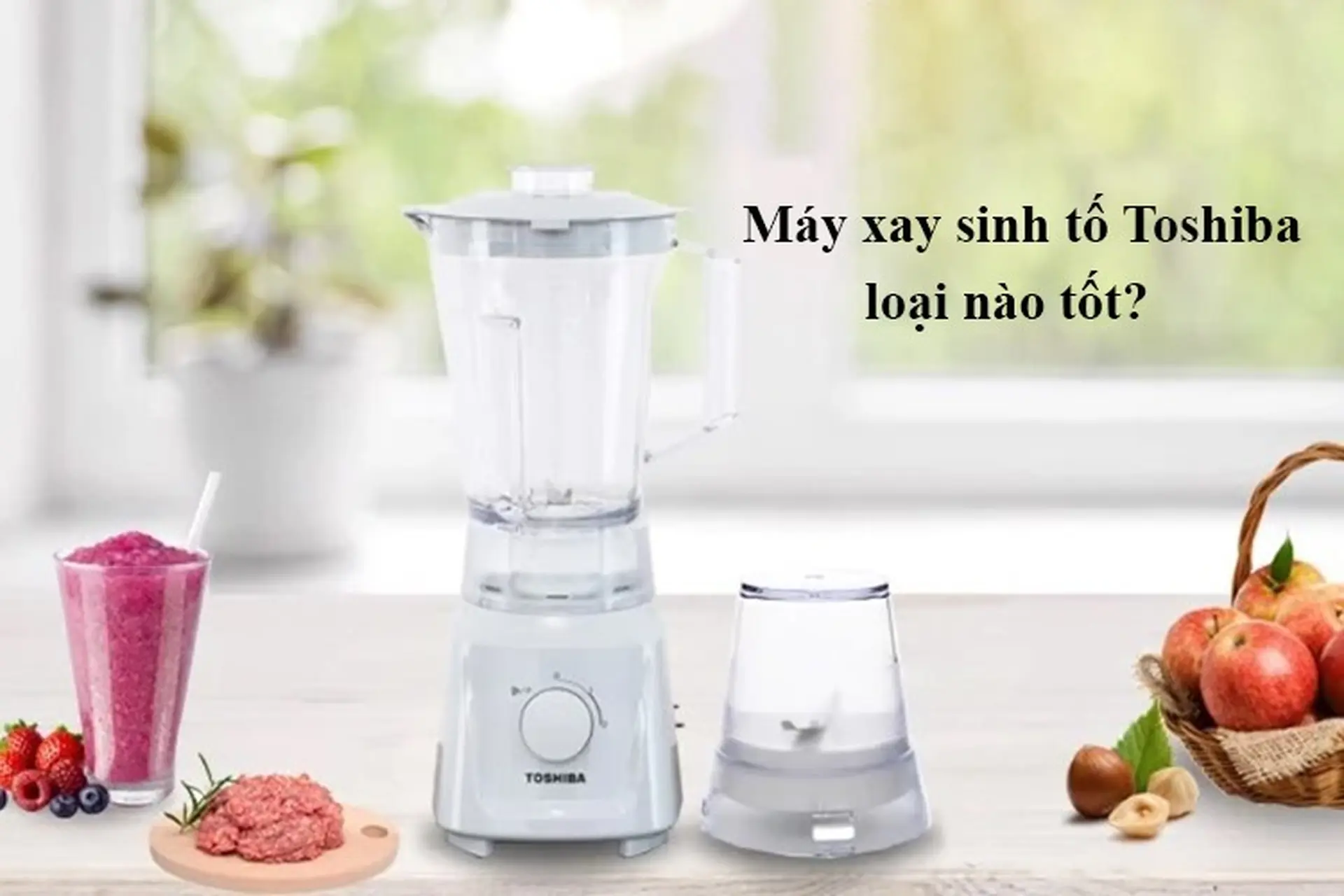 Máy xay sinh tố Toshiba loại nào tốt? Đánh giá top 3 sản phẩm chất lượng hàng đầu