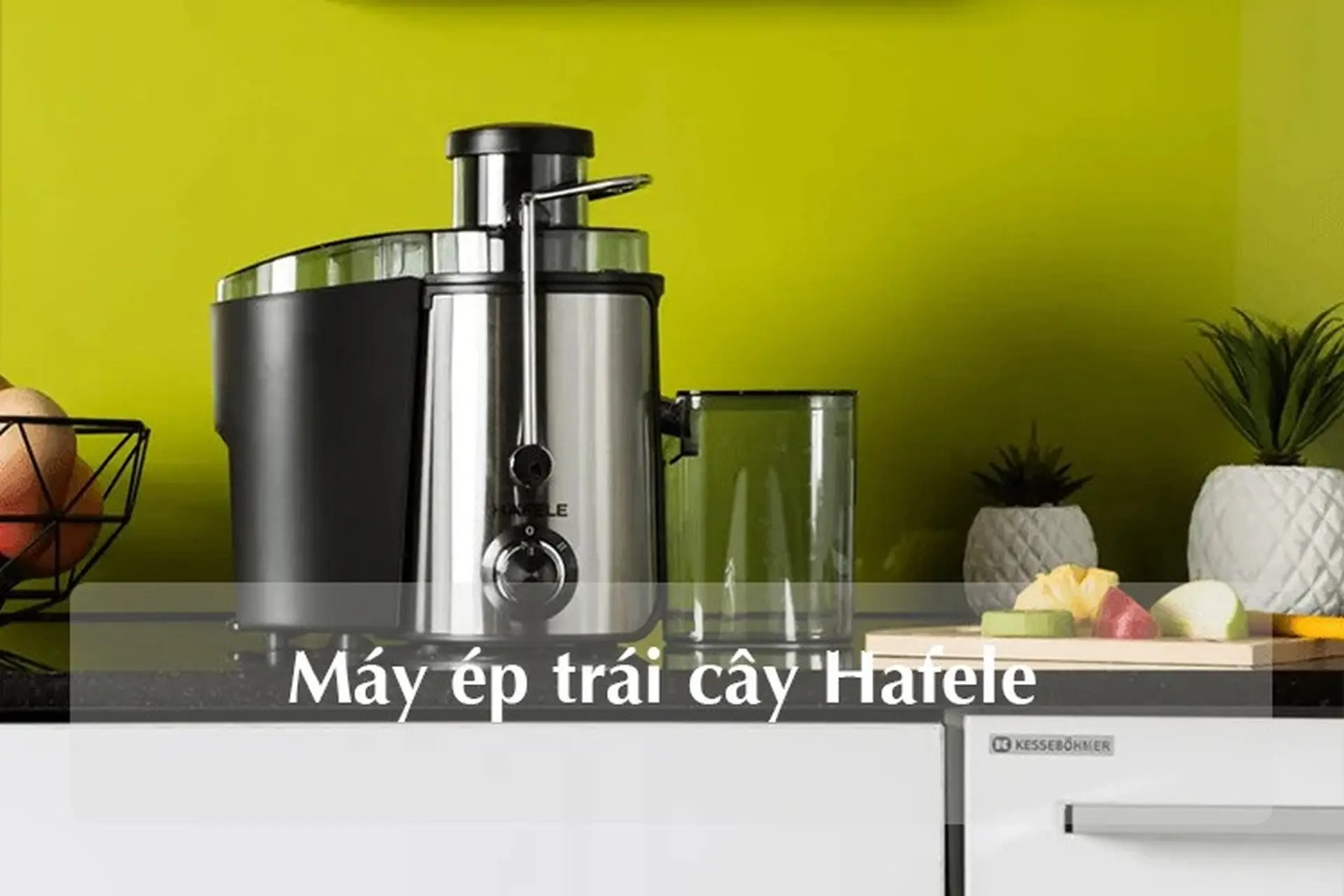 Máy ép trái cây Hafele có tốt không? Top 4 mẫu đáng mua nhất
