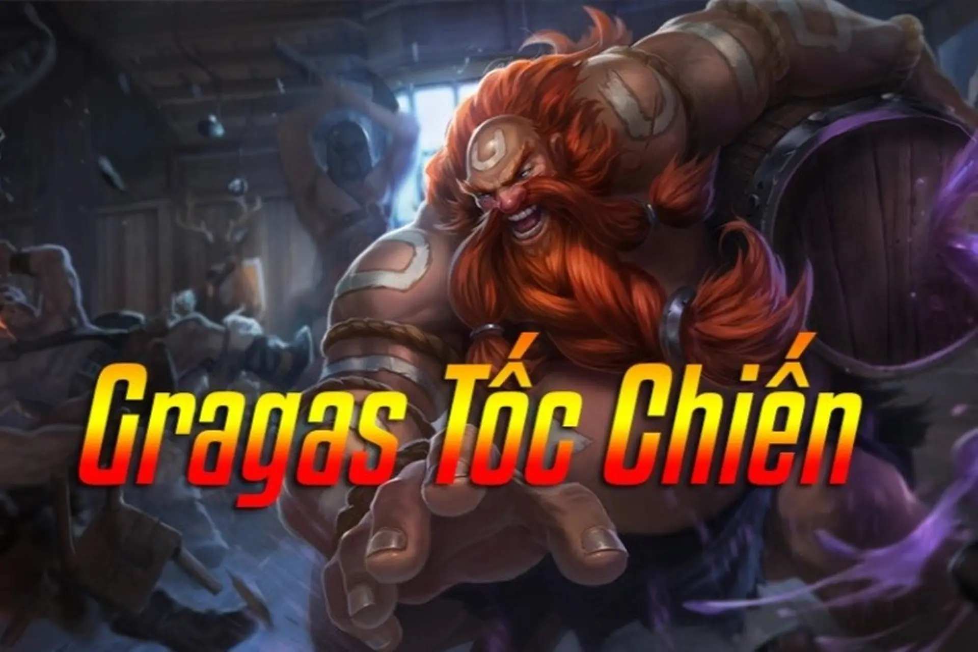 Hướng dẫn chơi Gragas Tốc Chiến: Kẻ Bợm Rượu