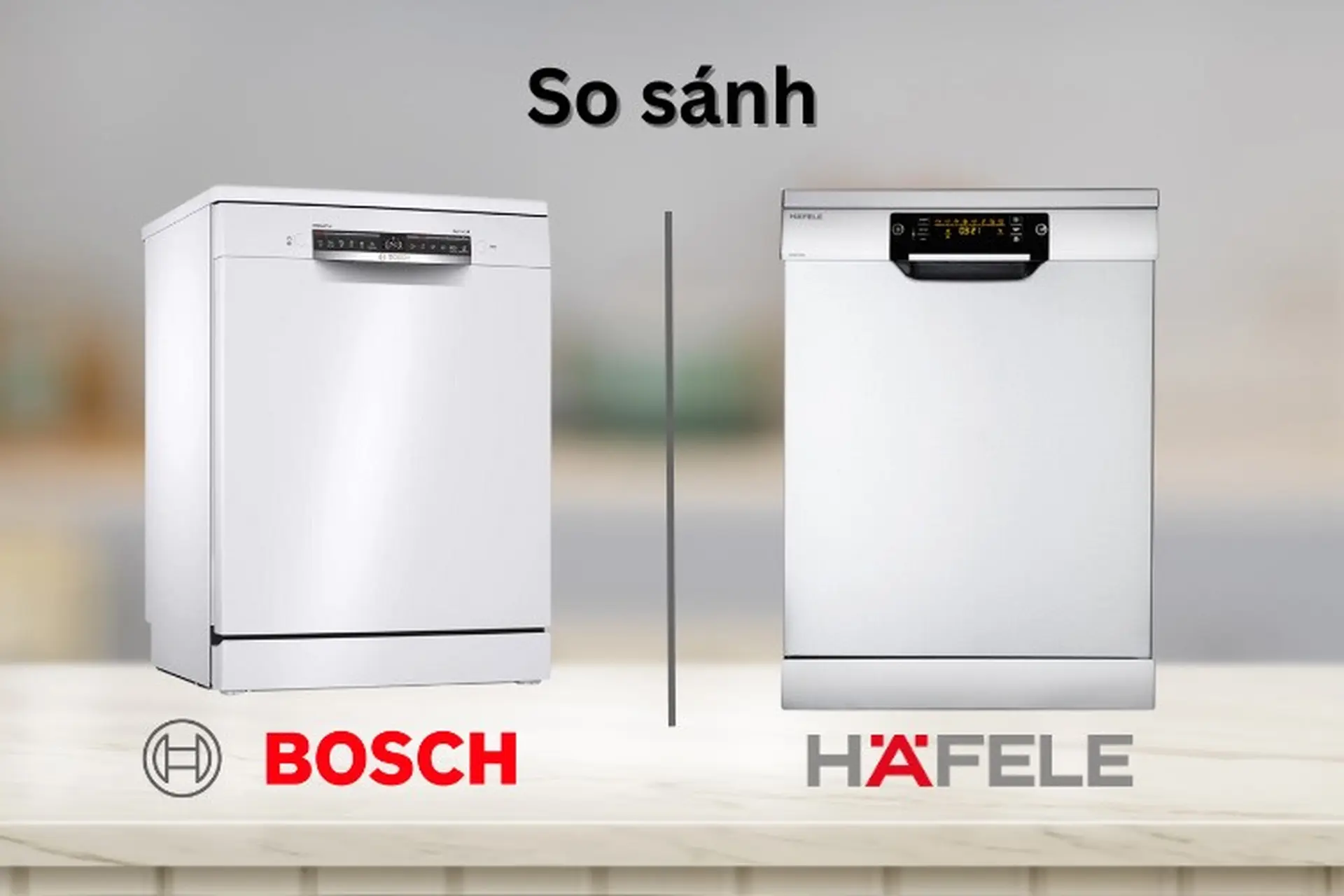 Nên mua máy rửa bát Bosch hay Hafele? So sánh chi tiết từ A - Z