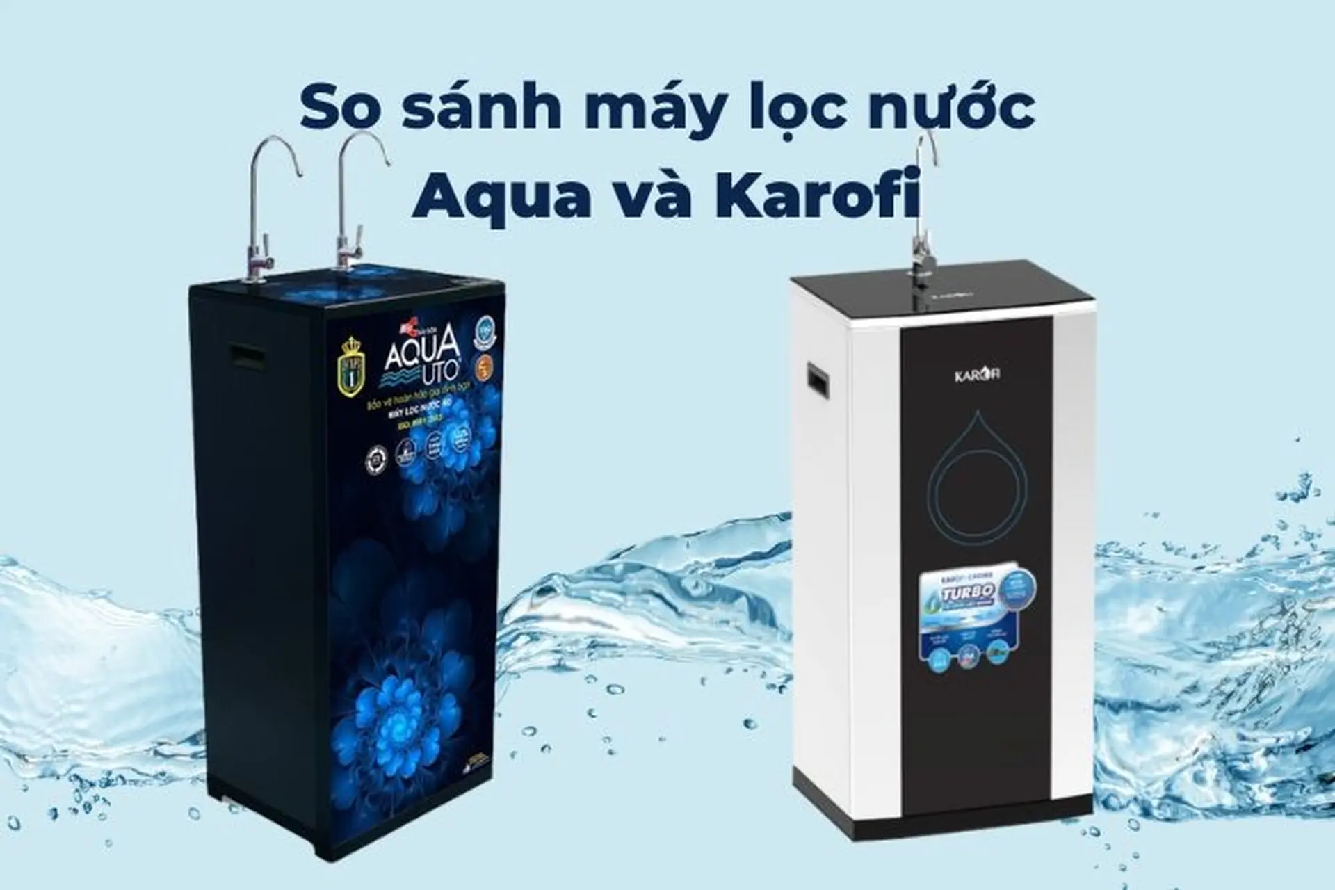 So sánh máy lọc nước Aqua và Karofi: Máy lọc nước hãng nào tốt?