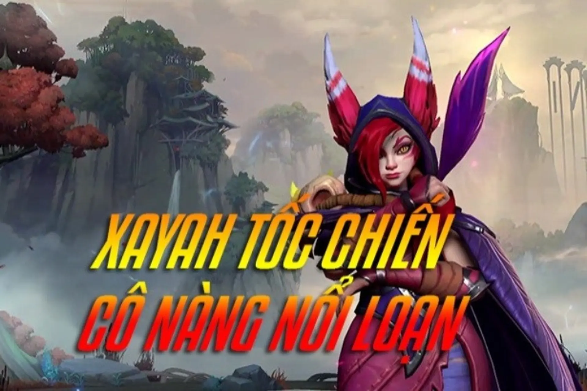Hướng dẫn chơi Xayah Tốc Chiến: Cô Nàng Nổi Loạn