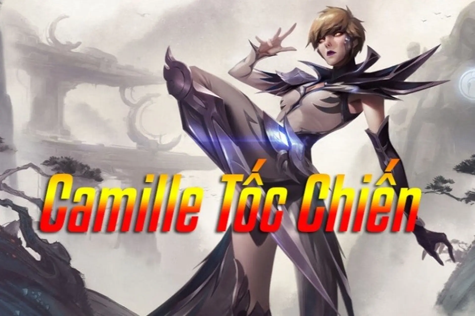 Hướng dẫn chơi Camille Tốc Chiến: Bóng Thép