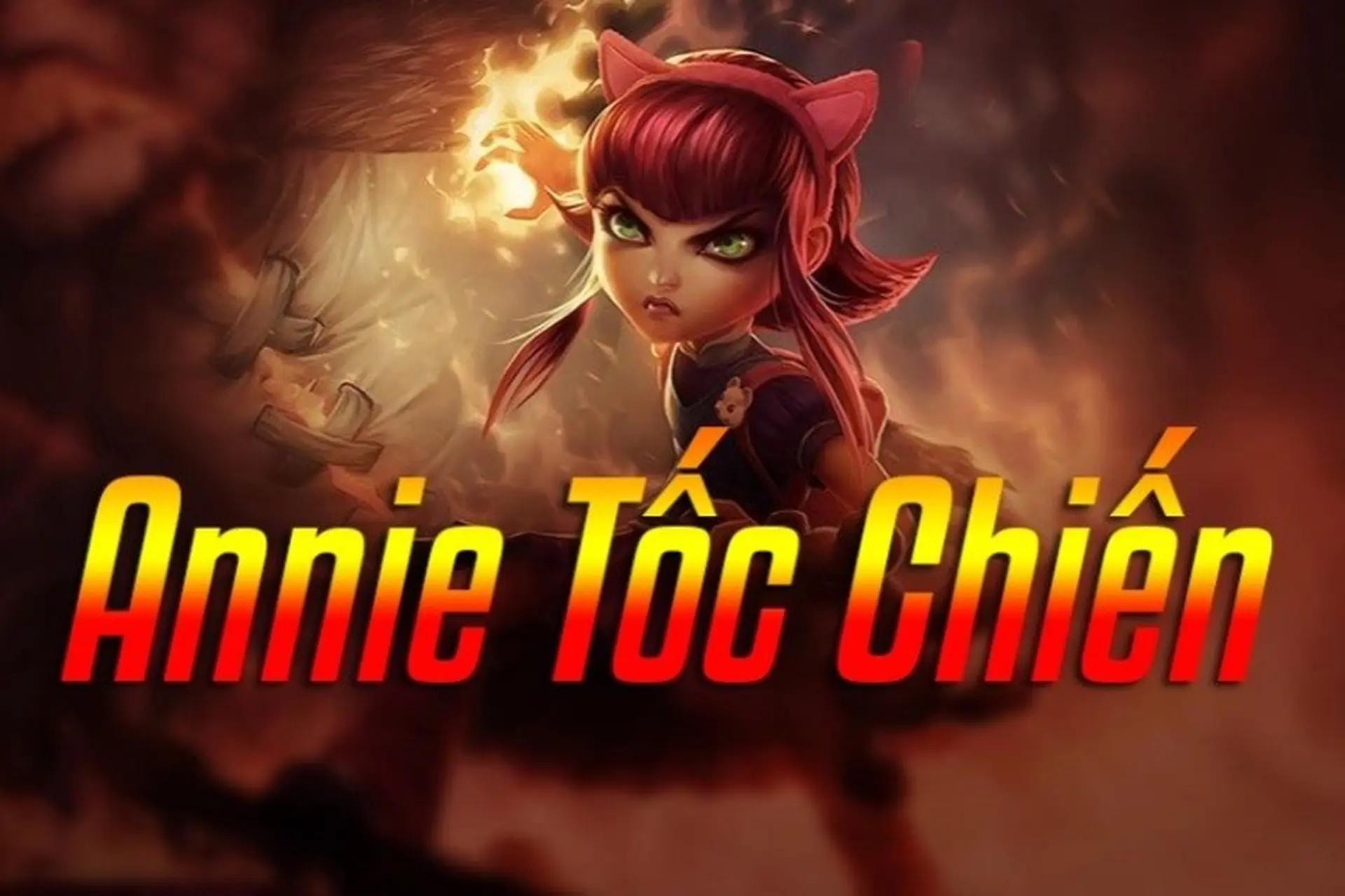 Hướng dẫn chơi Annie Tốc Chiến: Đứa Trẻ Bóng Tối